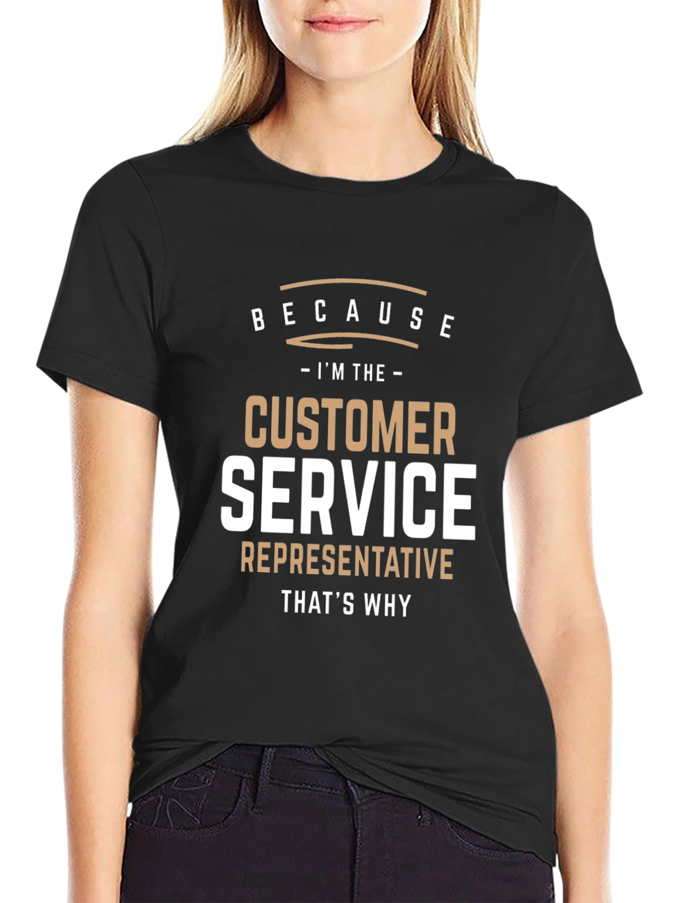 Customer Service Representative T-Shirt - Because Im The... Thats Why!