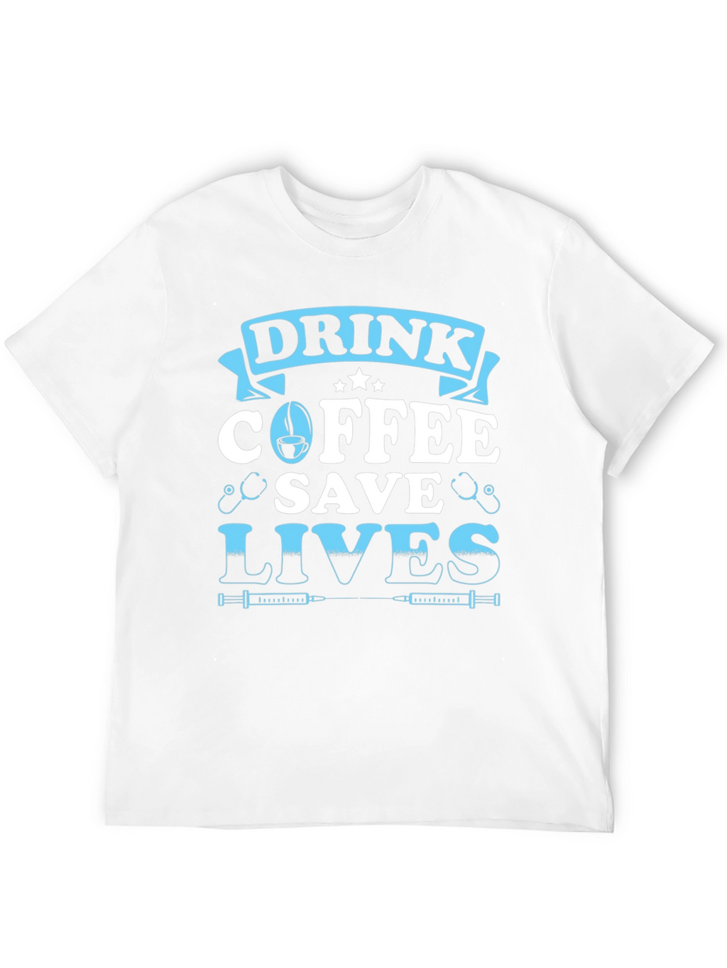 Drink Coffee Save Lives Graphic Tee