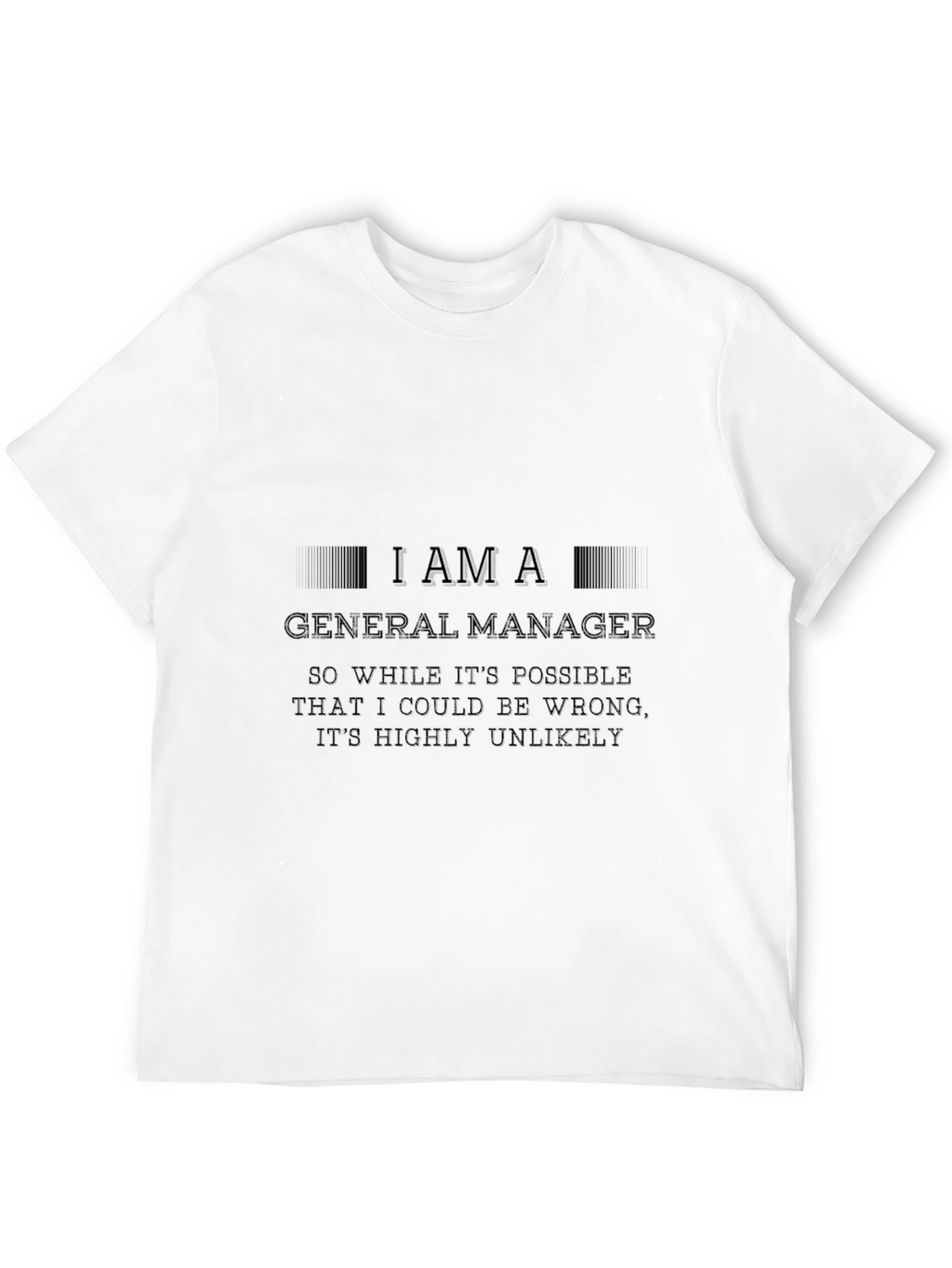 I Am A General Manager - Novelty Graphic T-Shirt