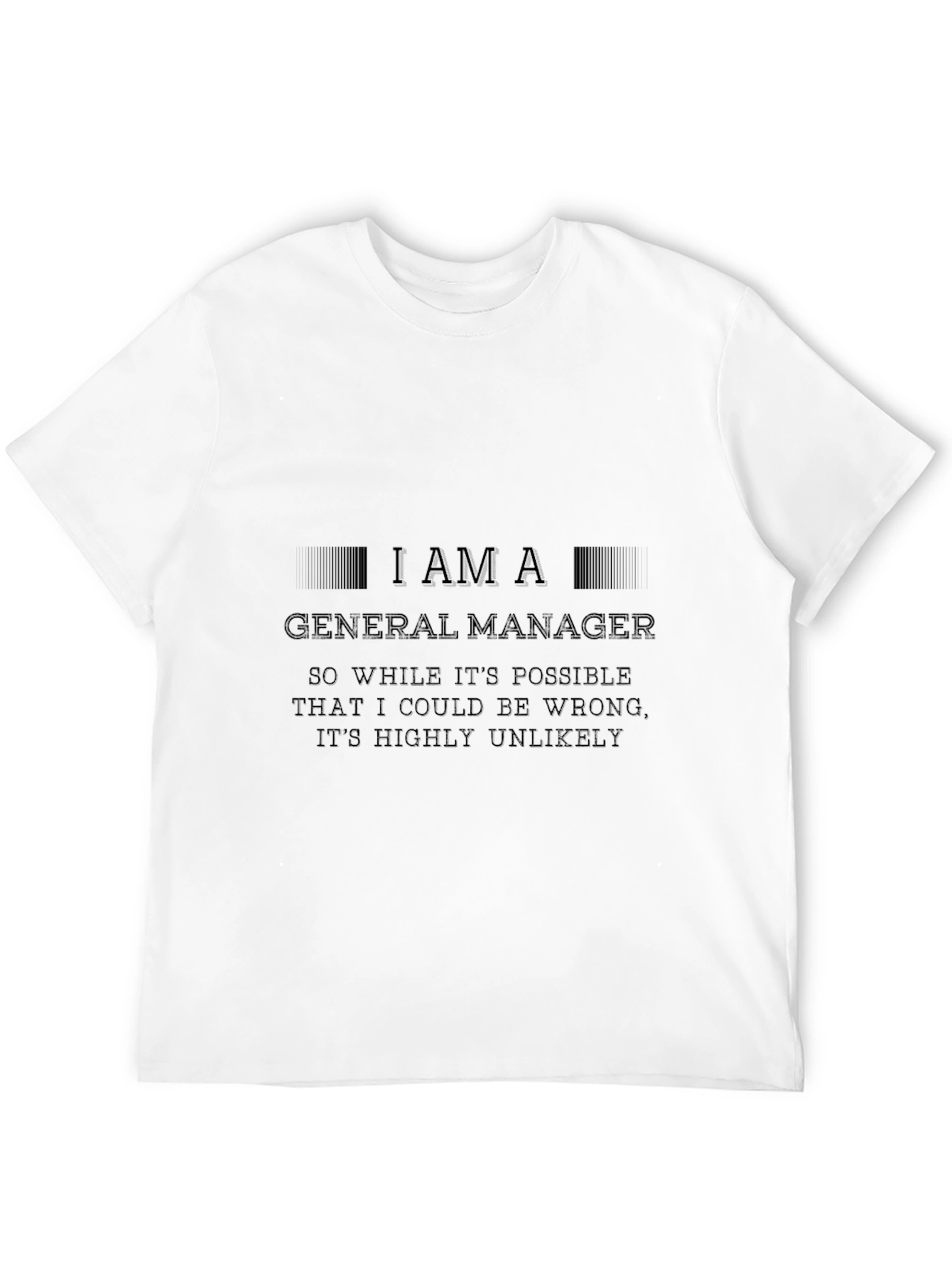 I Am A General Manager - Novelty Graphic T-Shirt