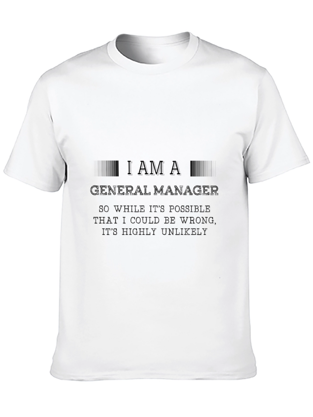 I Am A General Manager - Novelty Graphic T-Shirt