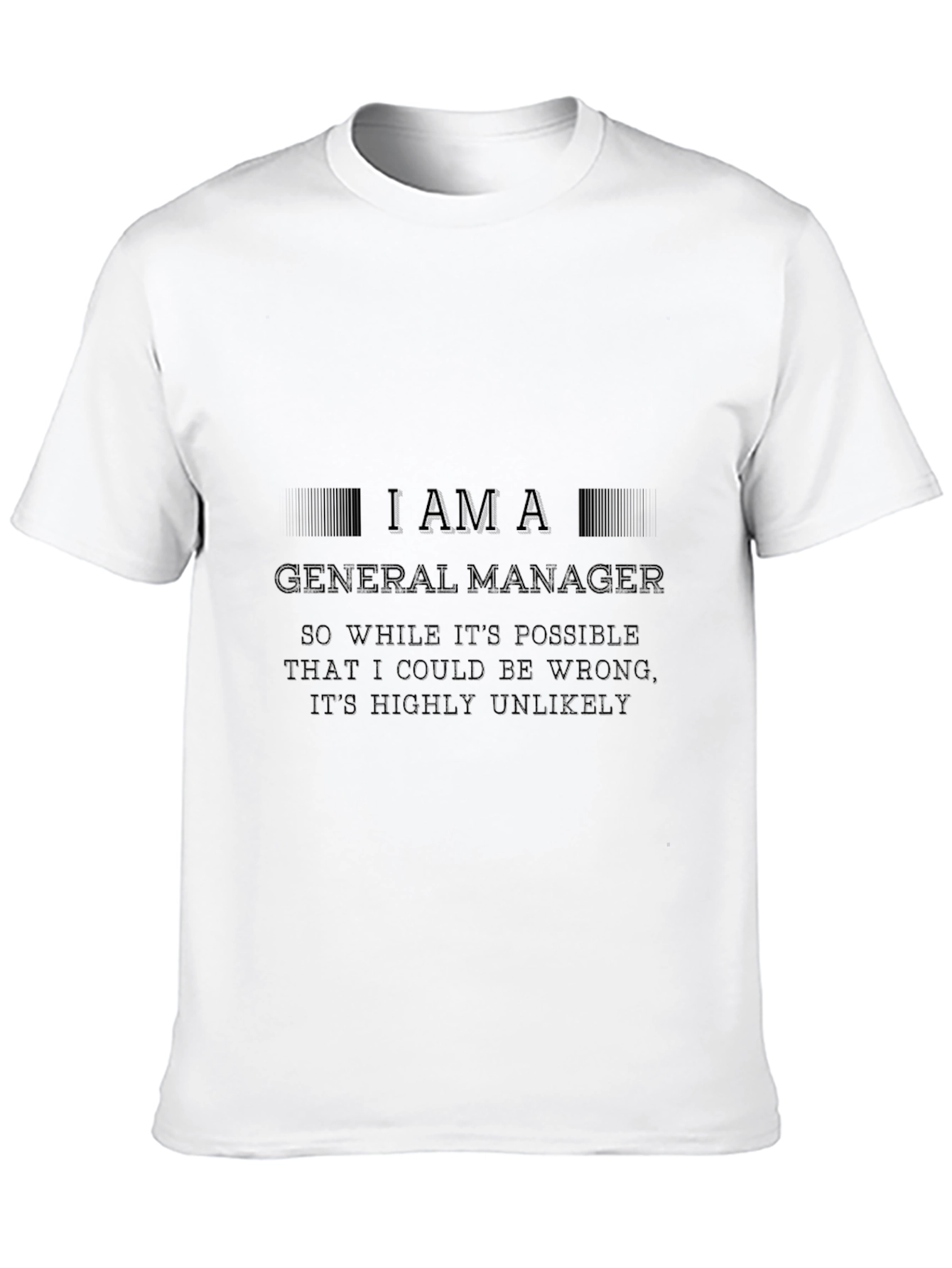 I Am A General Manager - Novelty Graphic T-Shirt