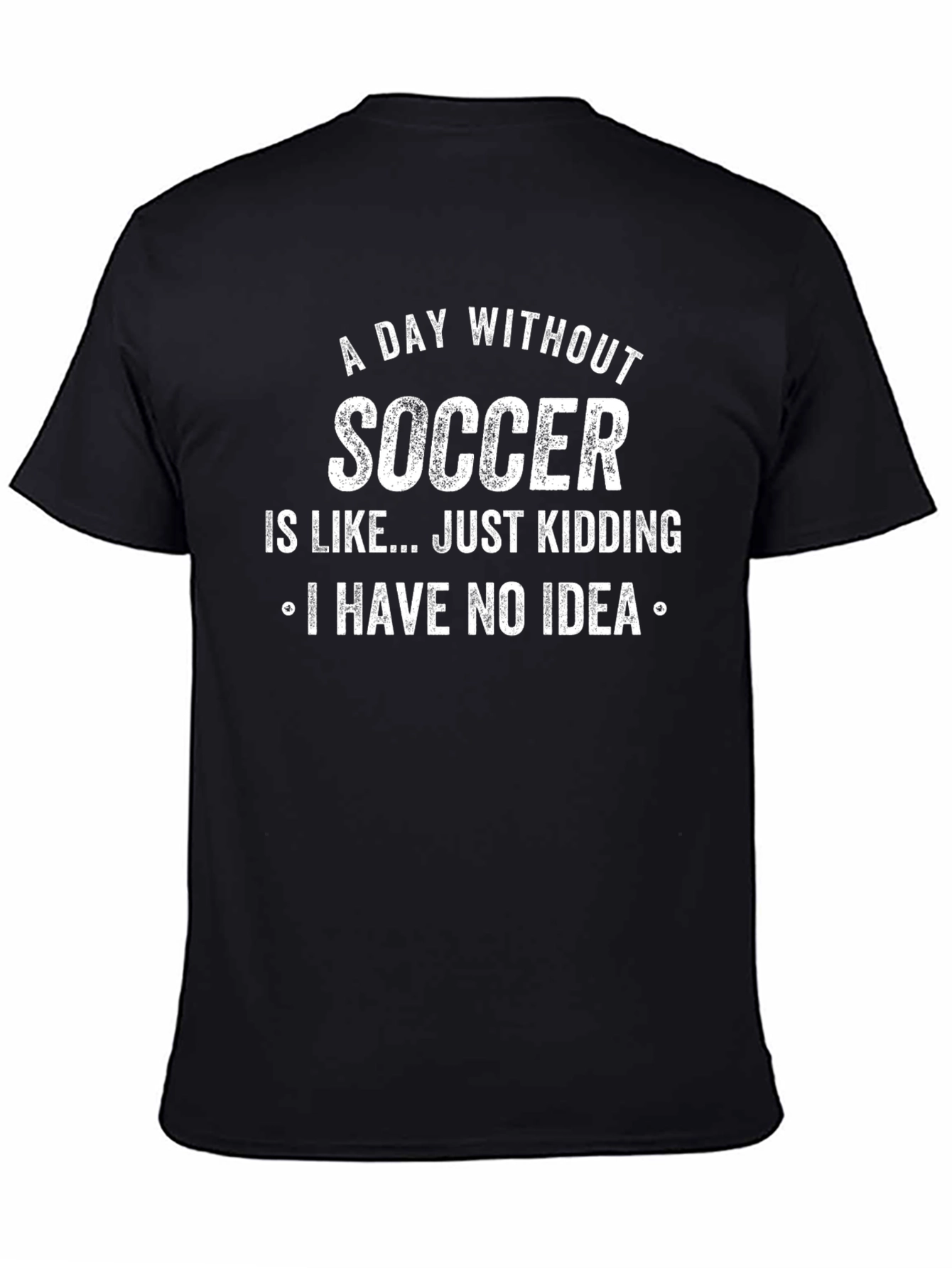 Funny Soccer T-Shirt - A Day Without Soccer