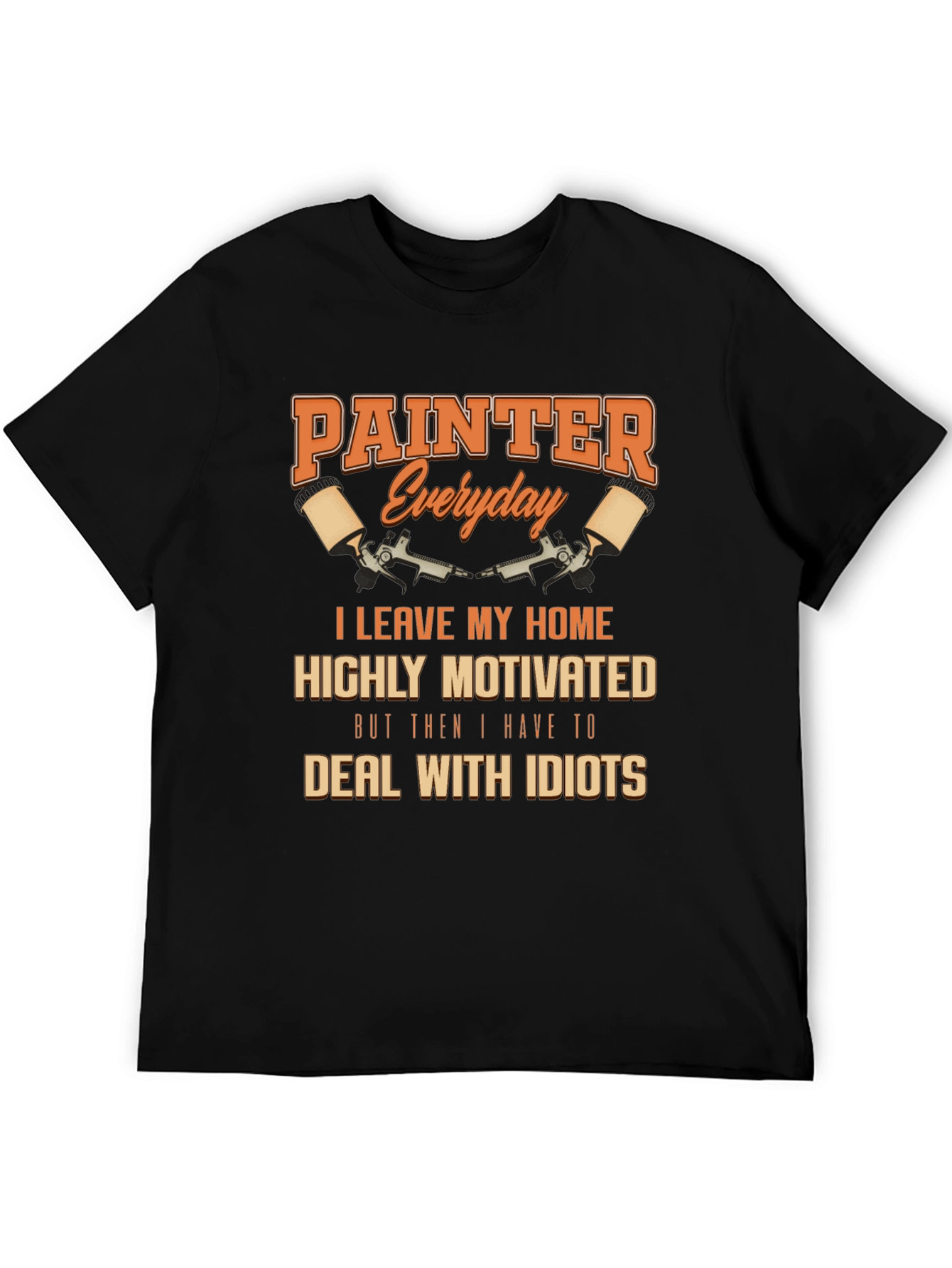 Painter Everyday T-Shirt - Humorous Painting Tee