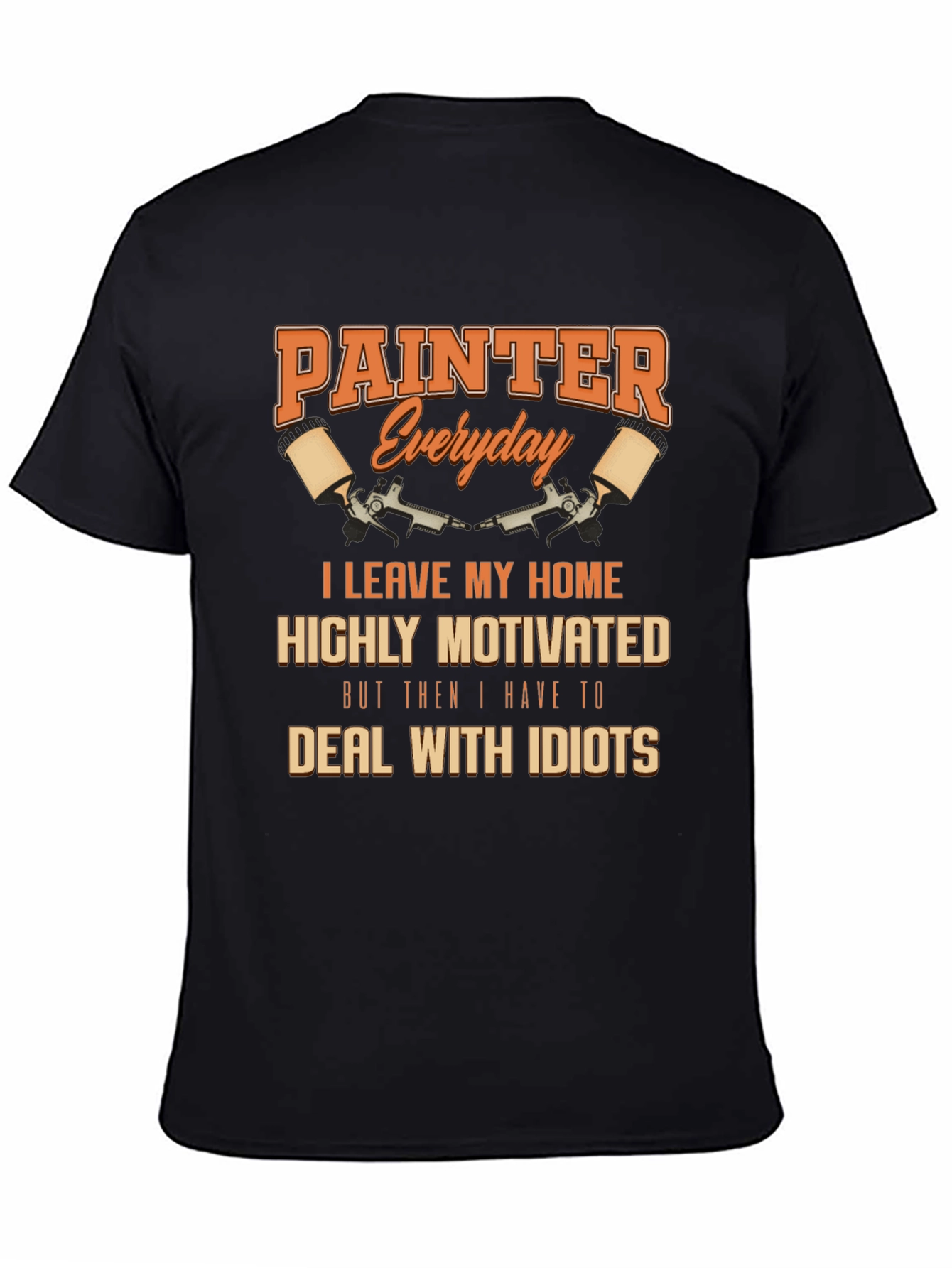 Painter Everyday T-Shirt - Humorous Painting Tee