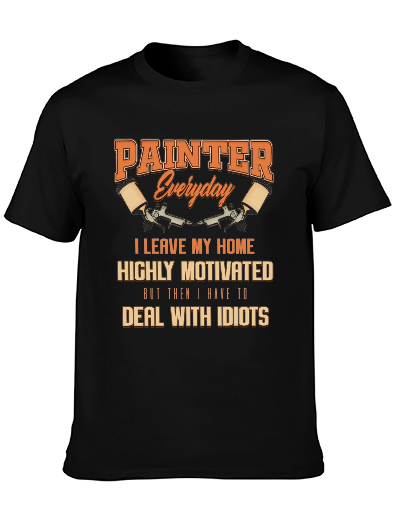 Painter Everyday T-Shirt - Humorous Painting Tee