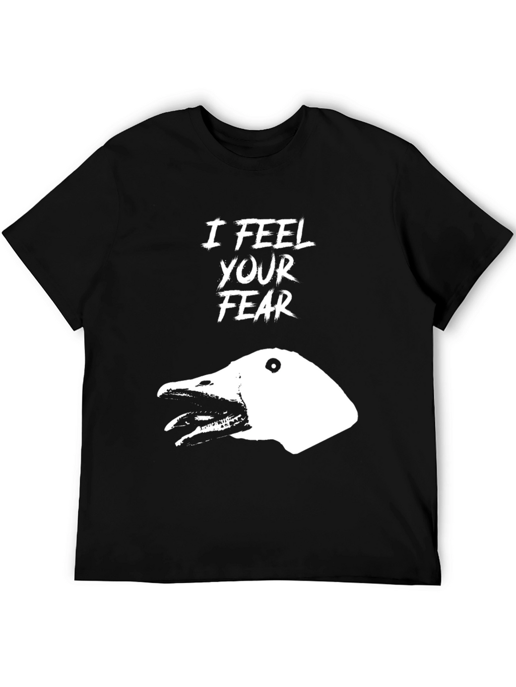 I Feel Your Fear T-Shirt - Goose