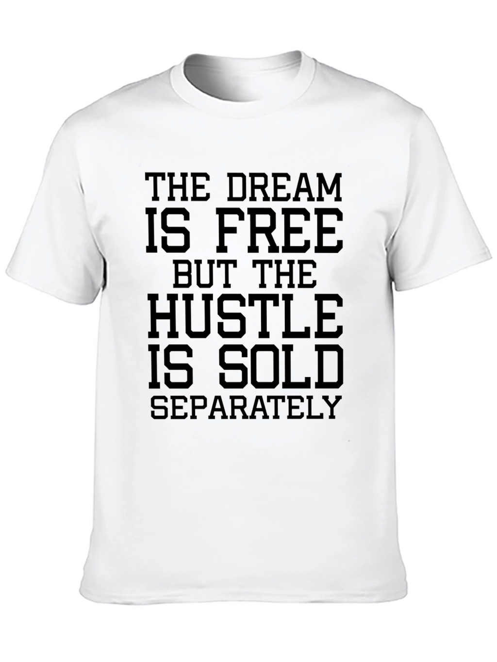 The Dream Is Free Hustle Sold Separately Graphic Tee
