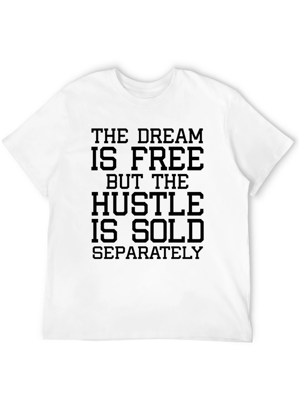 The Dream Is Free Hustle Sold Separately Graphic Tee