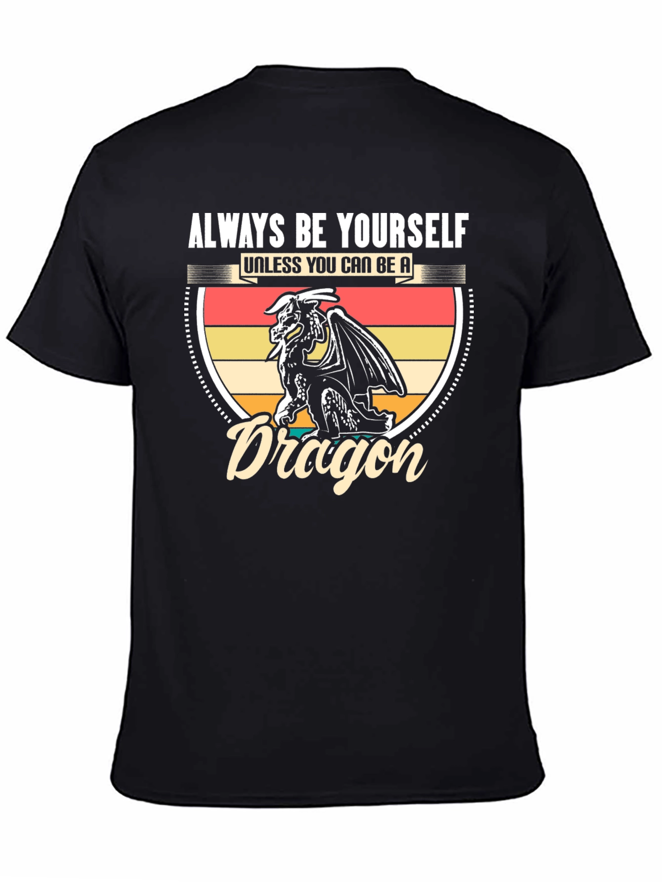 Dragon Graphic T-Shirt - Be Yourself Unless You Can Be A Dragon