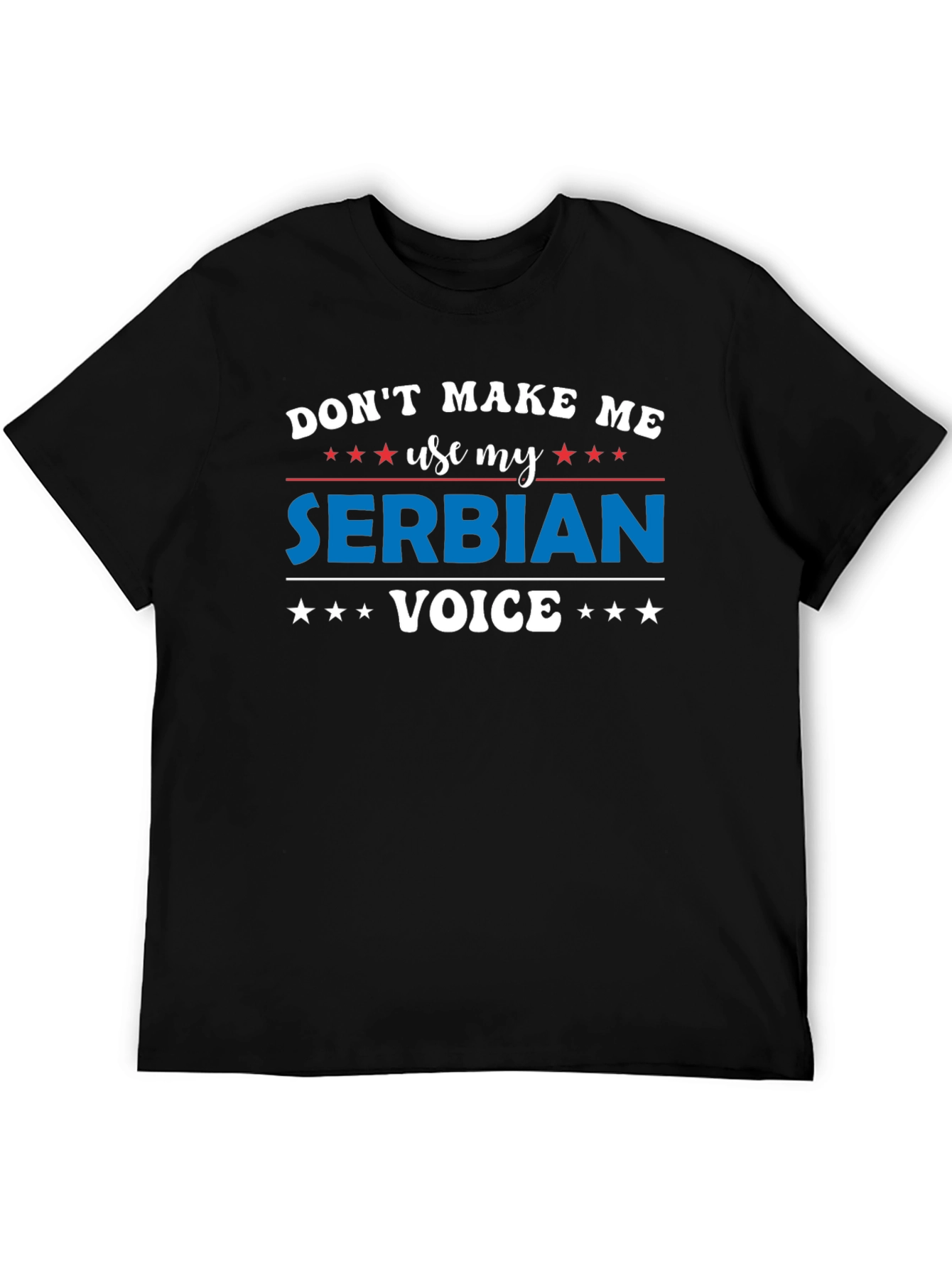 Dont Make Me Use My Serbian Voice T-Shirt