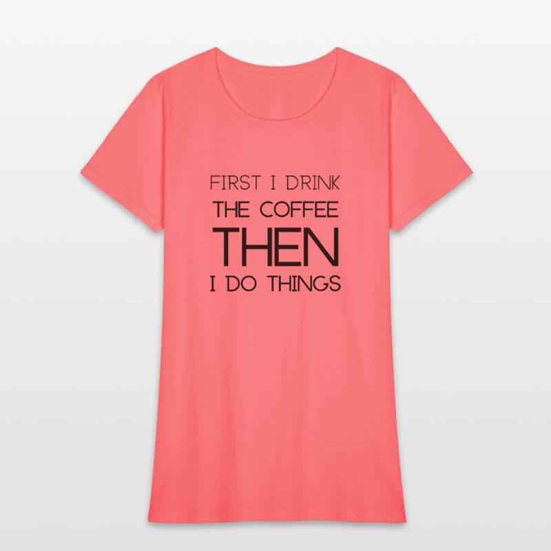 First I Drink the Coffee Then I Do Things