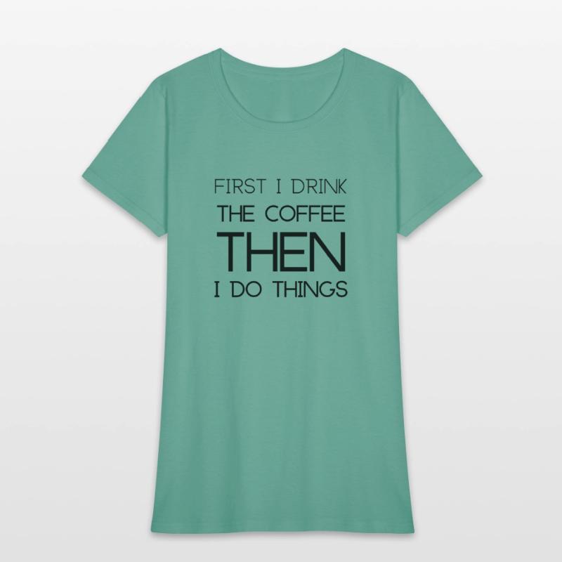 First I Drink the Coffee Then I Do Things