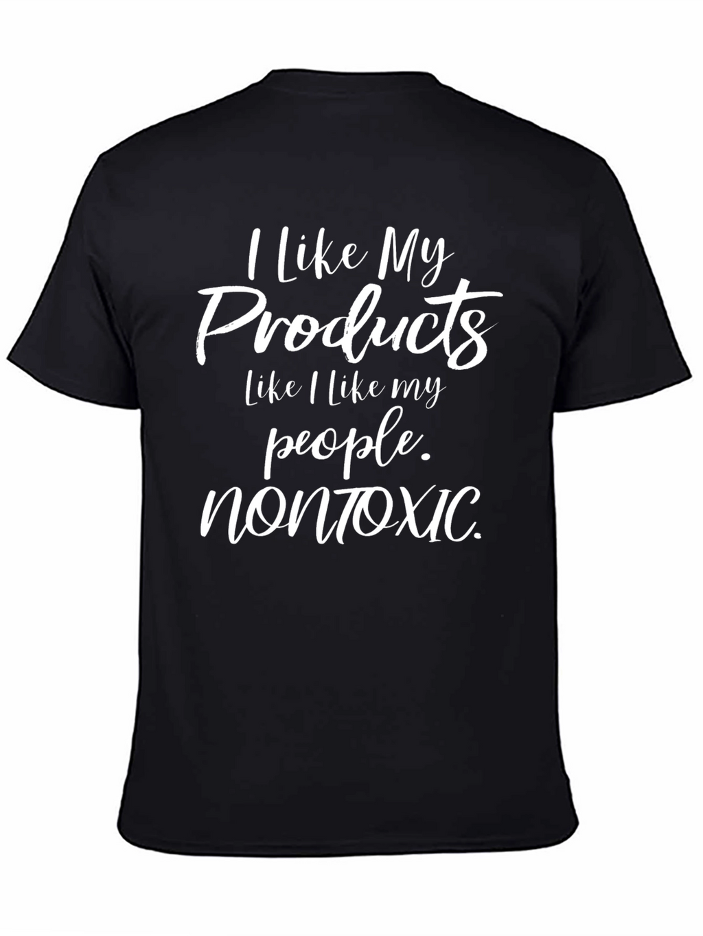I Like My Products Nontoxic Graphic Tee