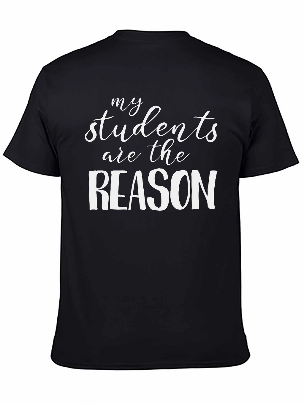 My Students Are The Reason T-Shirt