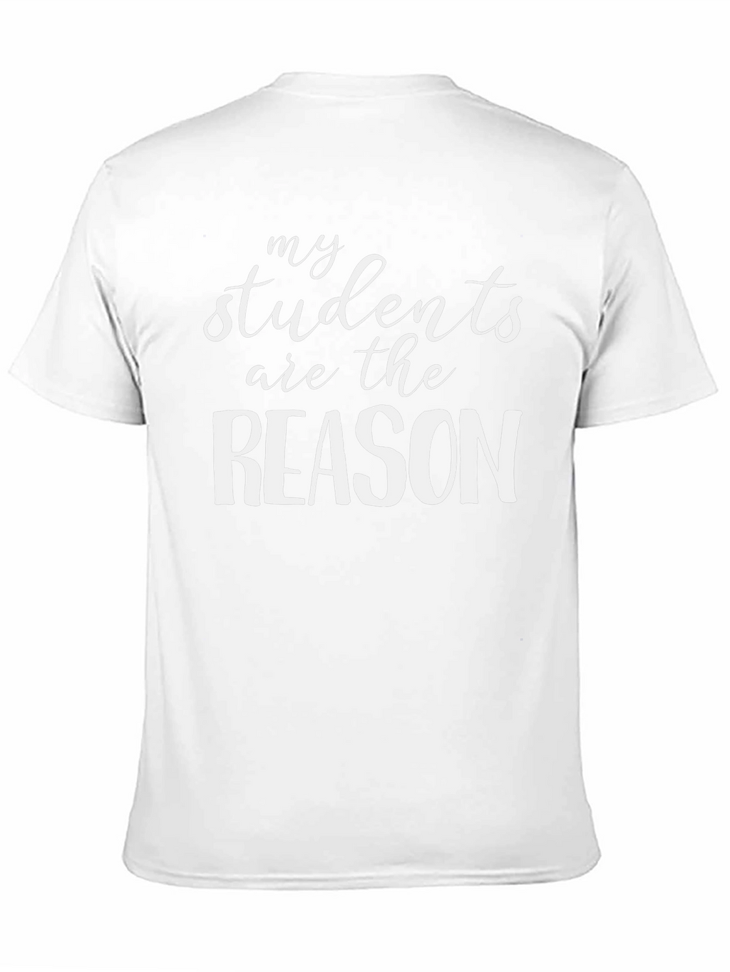 My Students Are The Reason T-Shirt