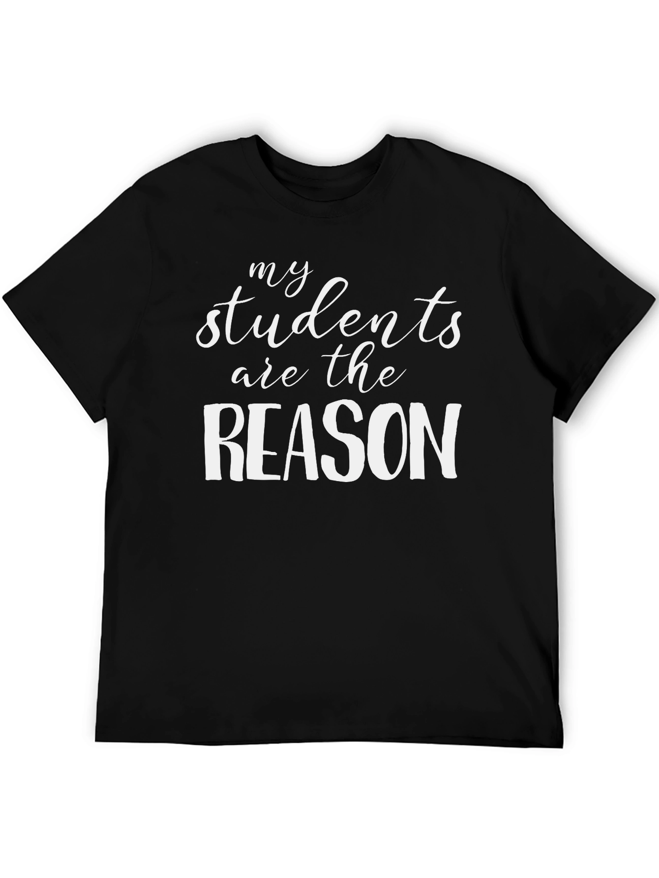 My Students Are The Reason T-Shirt