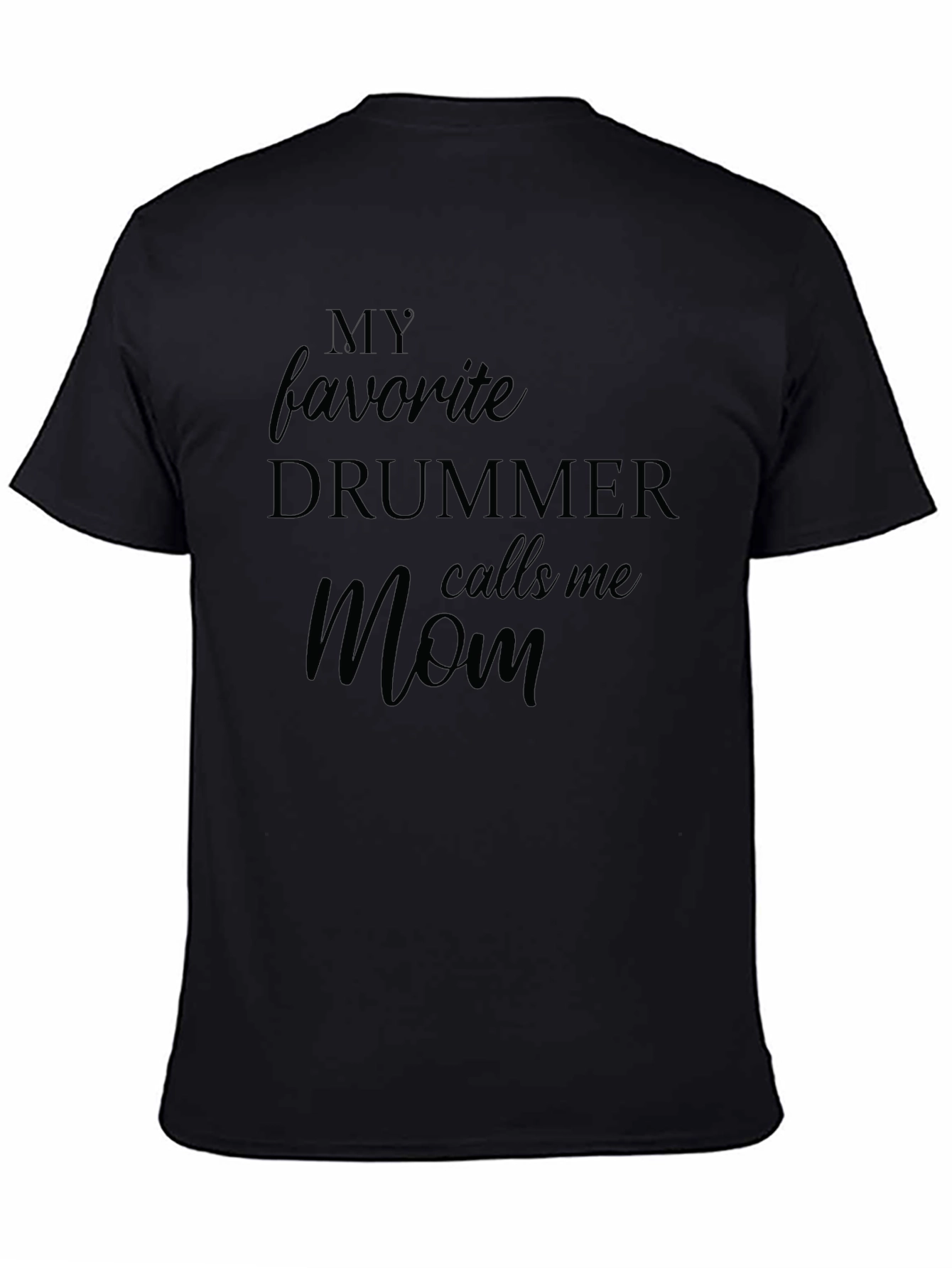 My Favorite Drummer Calls Me Mom Black T-Shirt