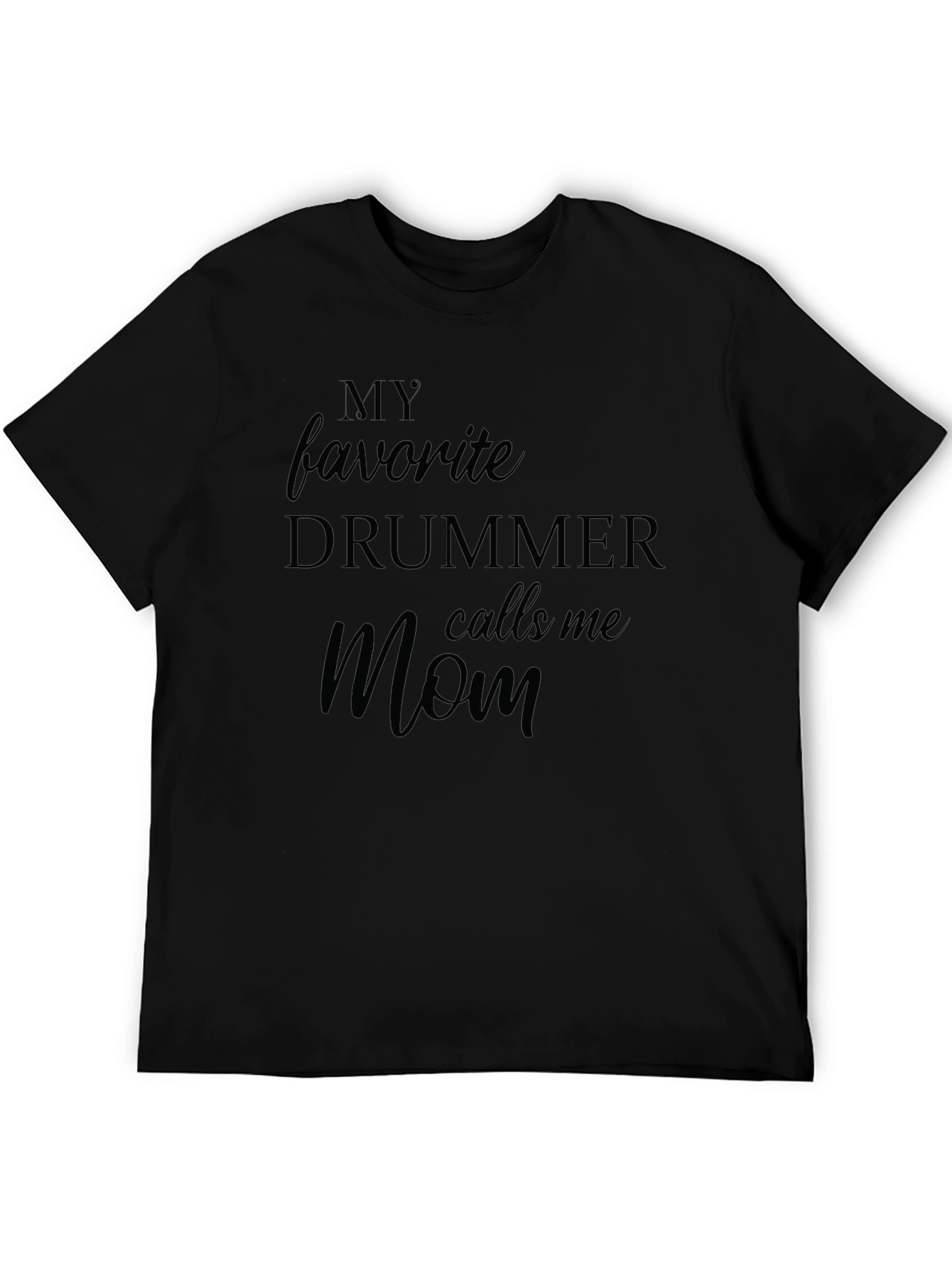 My Favorite Drummer Calls Me Mom Black T-Shirt