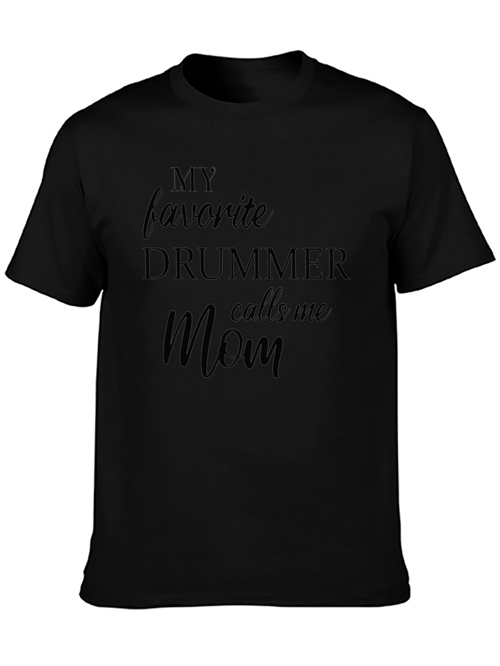 My Favorite Drummer Calls Me Mom Black T-Shirt