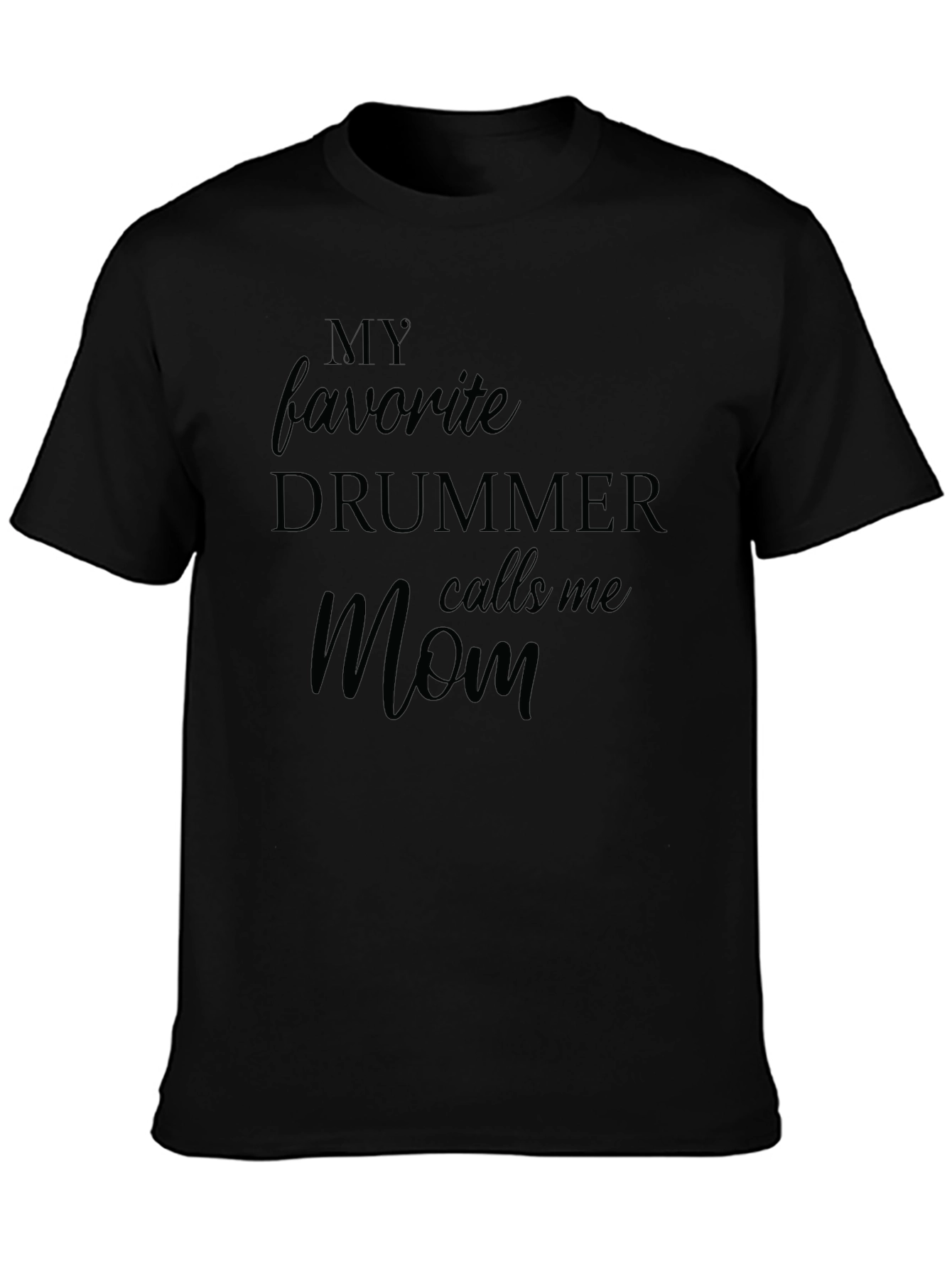 My Favorite Drummer Calls Me Mom Black T-Shirt