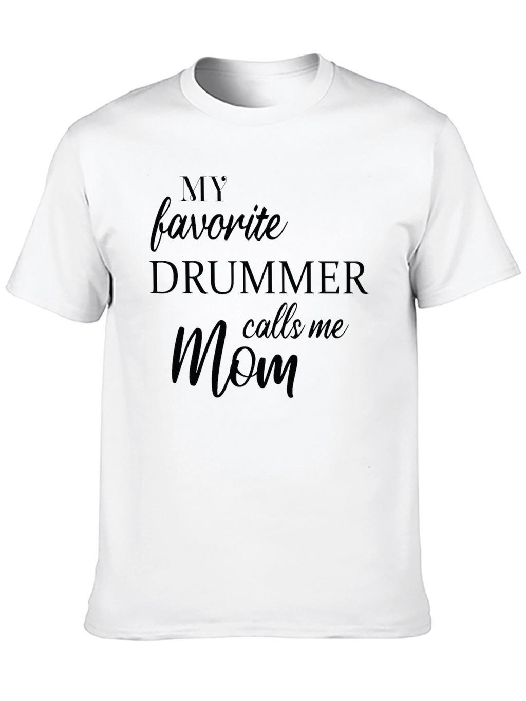 My Favorite Drummer Calls Me Mom Black T-Shirt