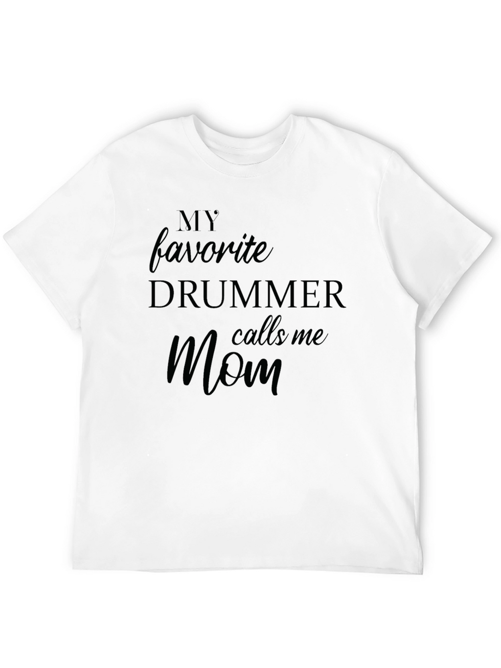 My Favorite Drummer Calls Me Mom Black T-Shirt