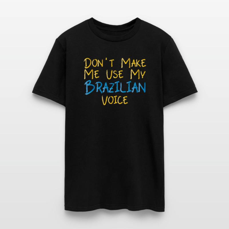 Funny Brazil Don't Make Me Use My Brazilian Voice