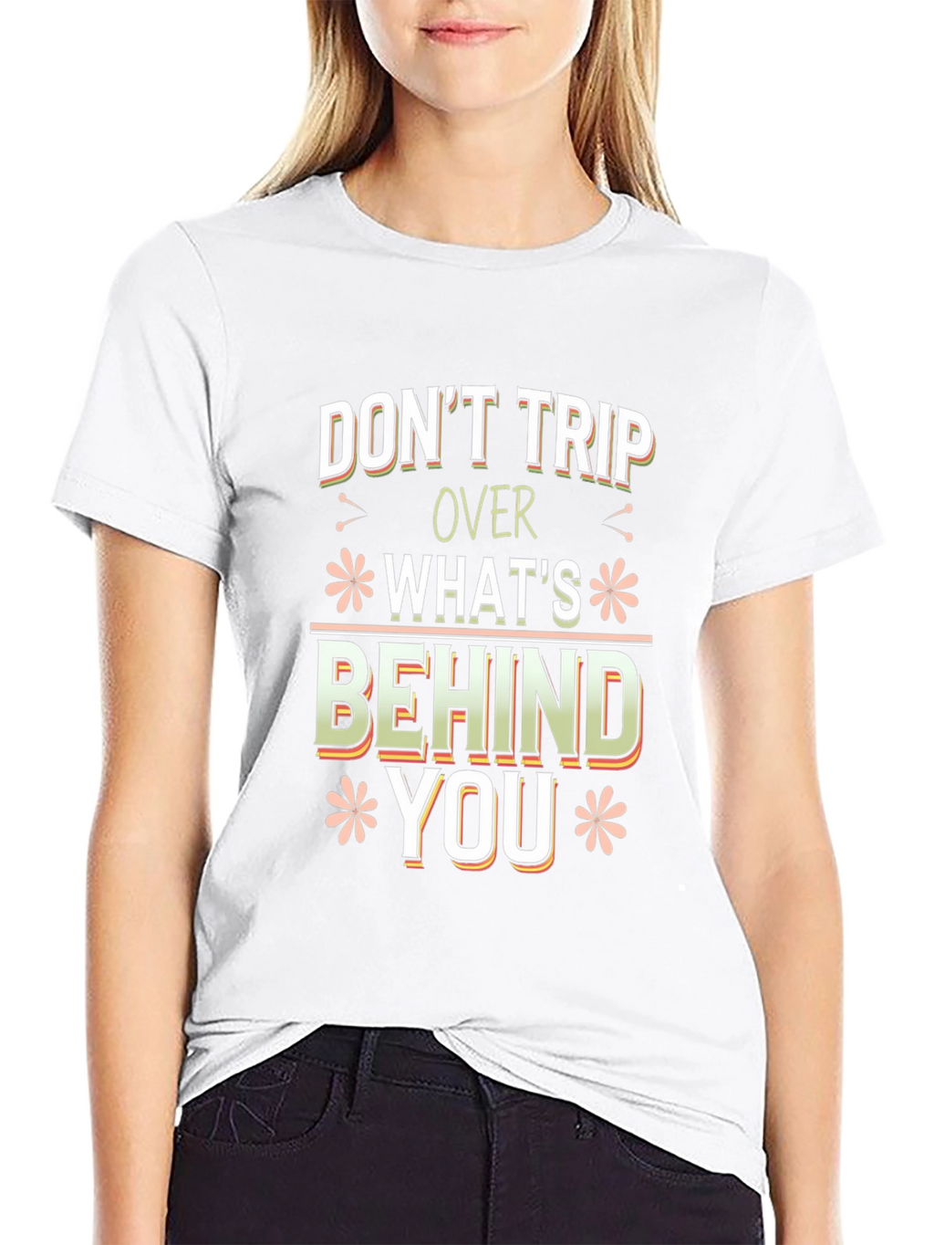 Dont Trip Over Whats Behind You Graphic Tee