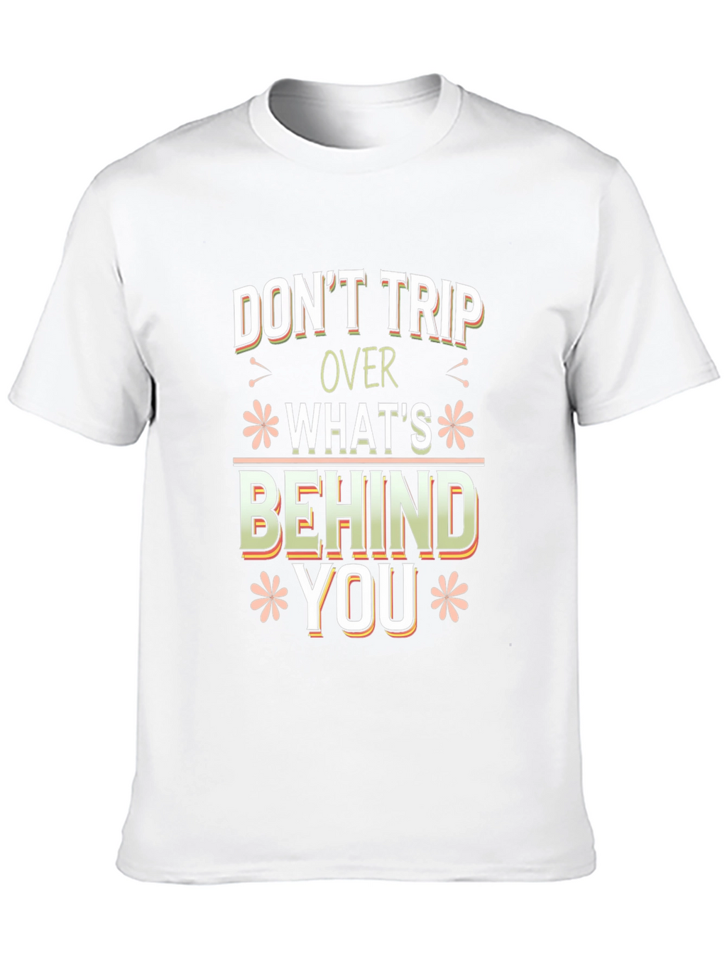 Dont Trip Over Whats Behind You Graphic Tee