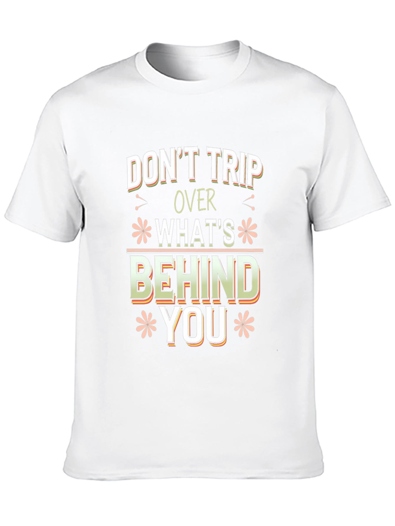 Dont Trip Over Whats Behind You Graphic Tee