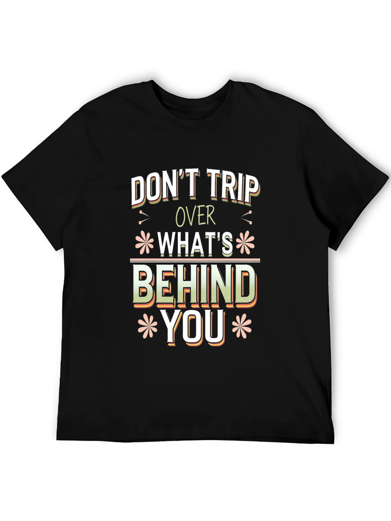 Dont Trip Over Whats Behind You Graphic Tee