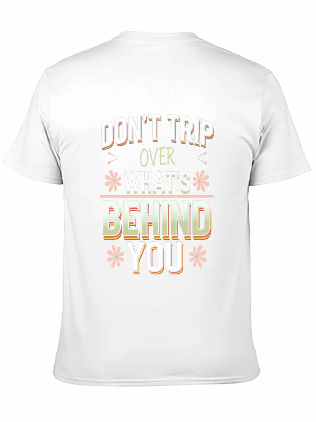 Dont Trip Over Whats Behind You Graphic Tee