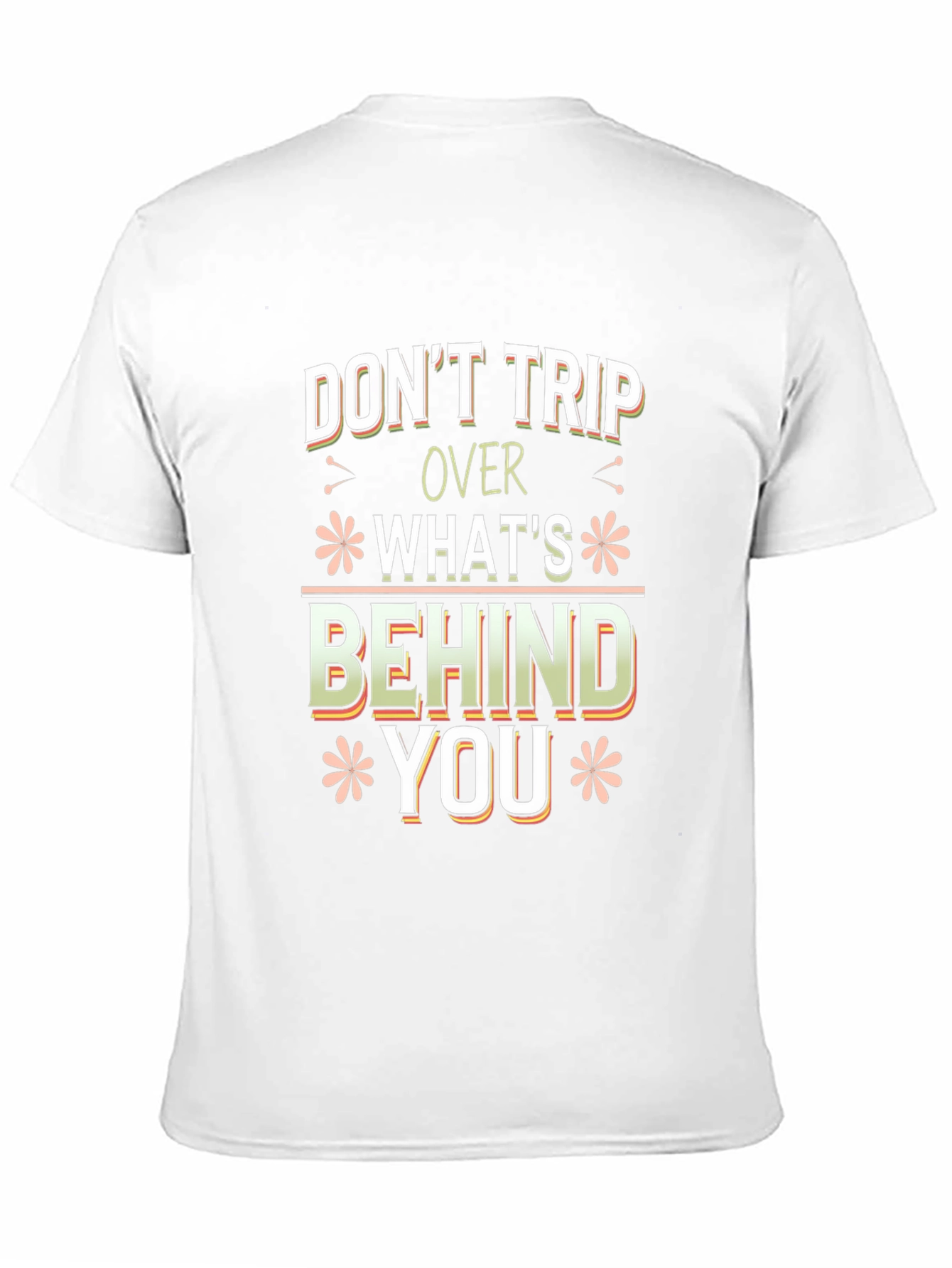 Dont Trip Over Whats Behind You Graphic Tee