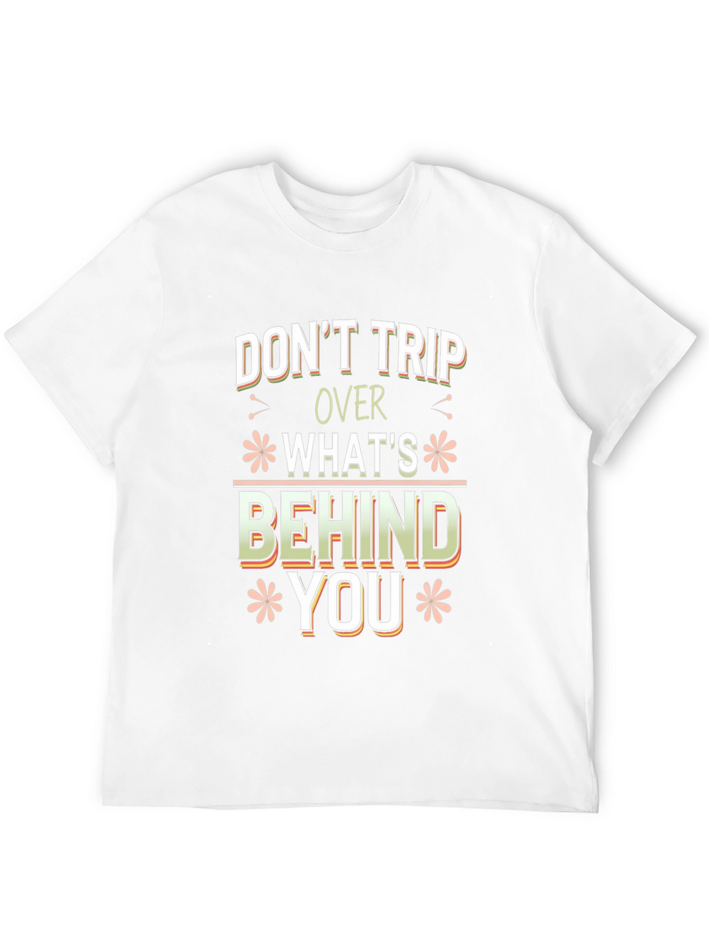 Dont Trip Over Whats Behind You Graphic Tee
