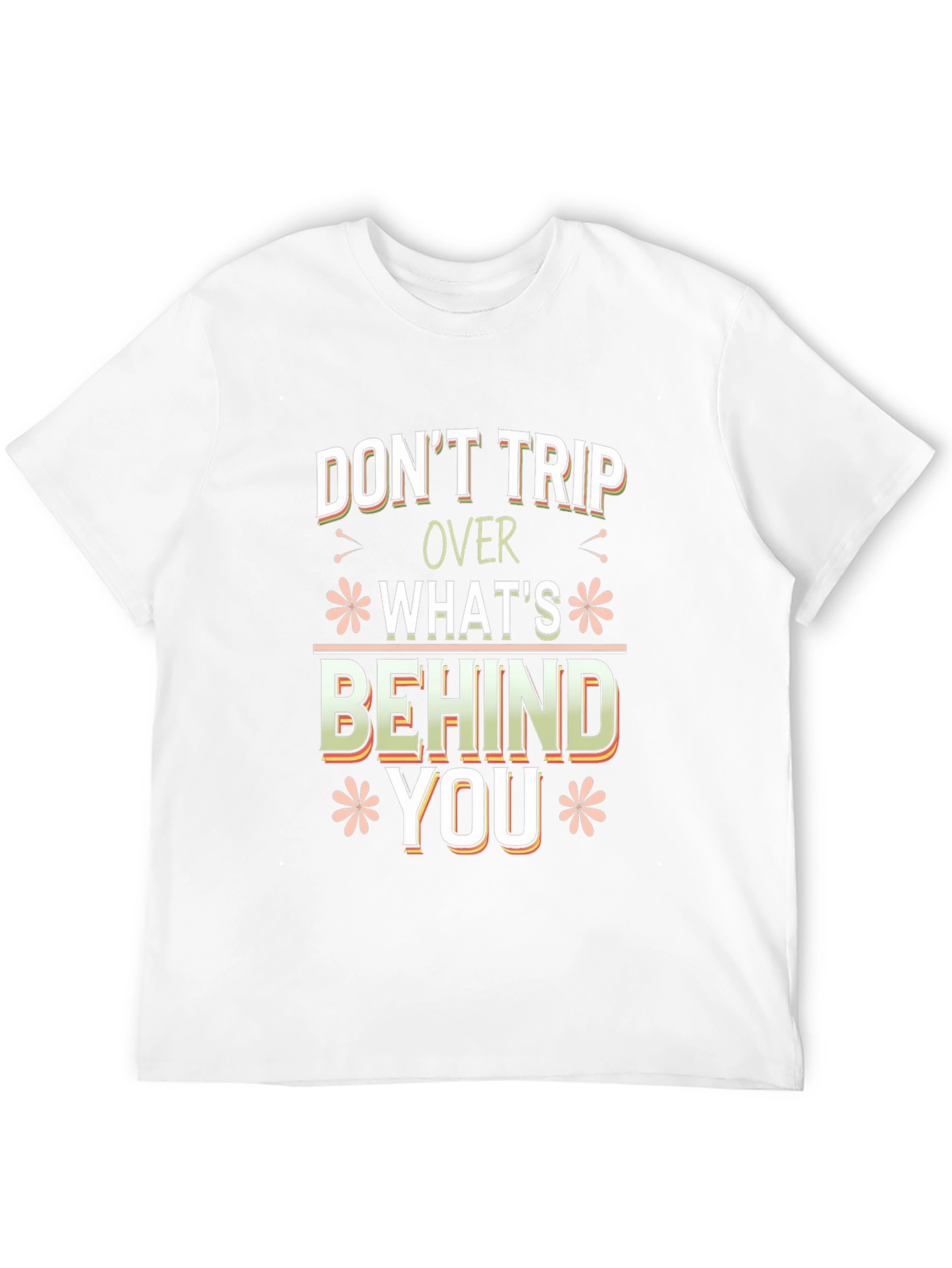 Dont Trip Over Whats Behind You Graphic Tee