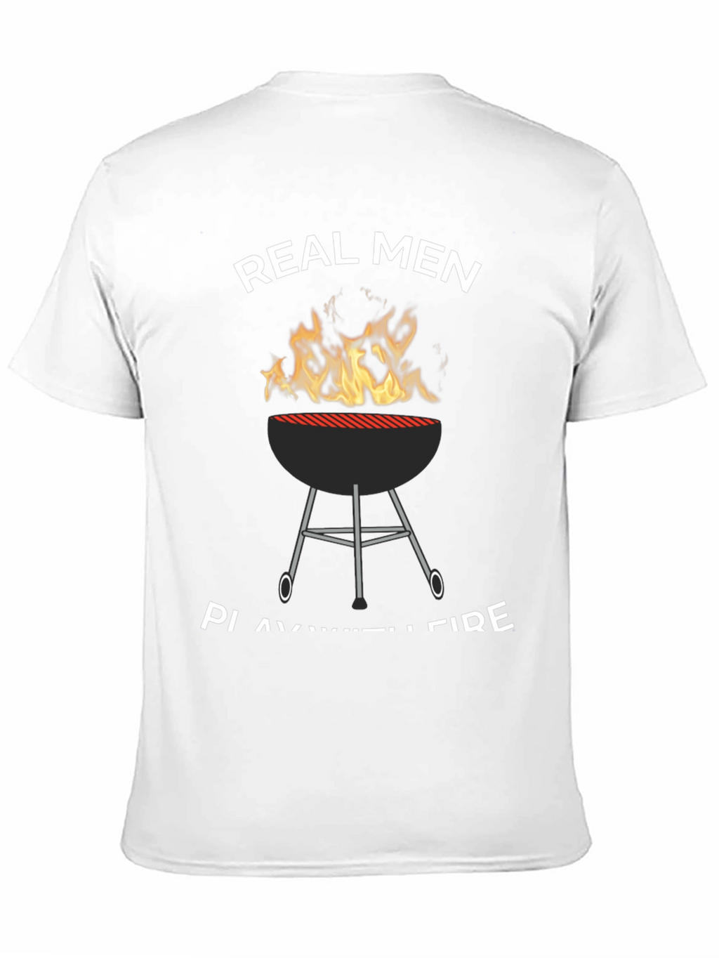 Real Men Play with Fire T-Shirt