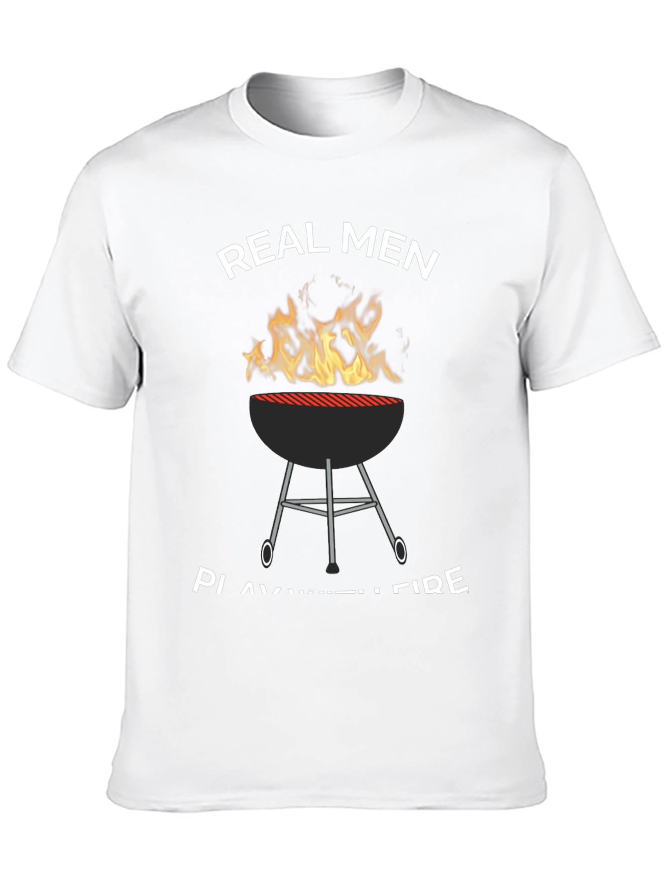 Real Men Play with Fire T-Shirt