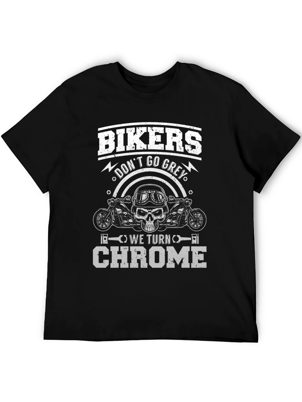 Bikers Dont Go Grey We Turn Chrome T-Shirt