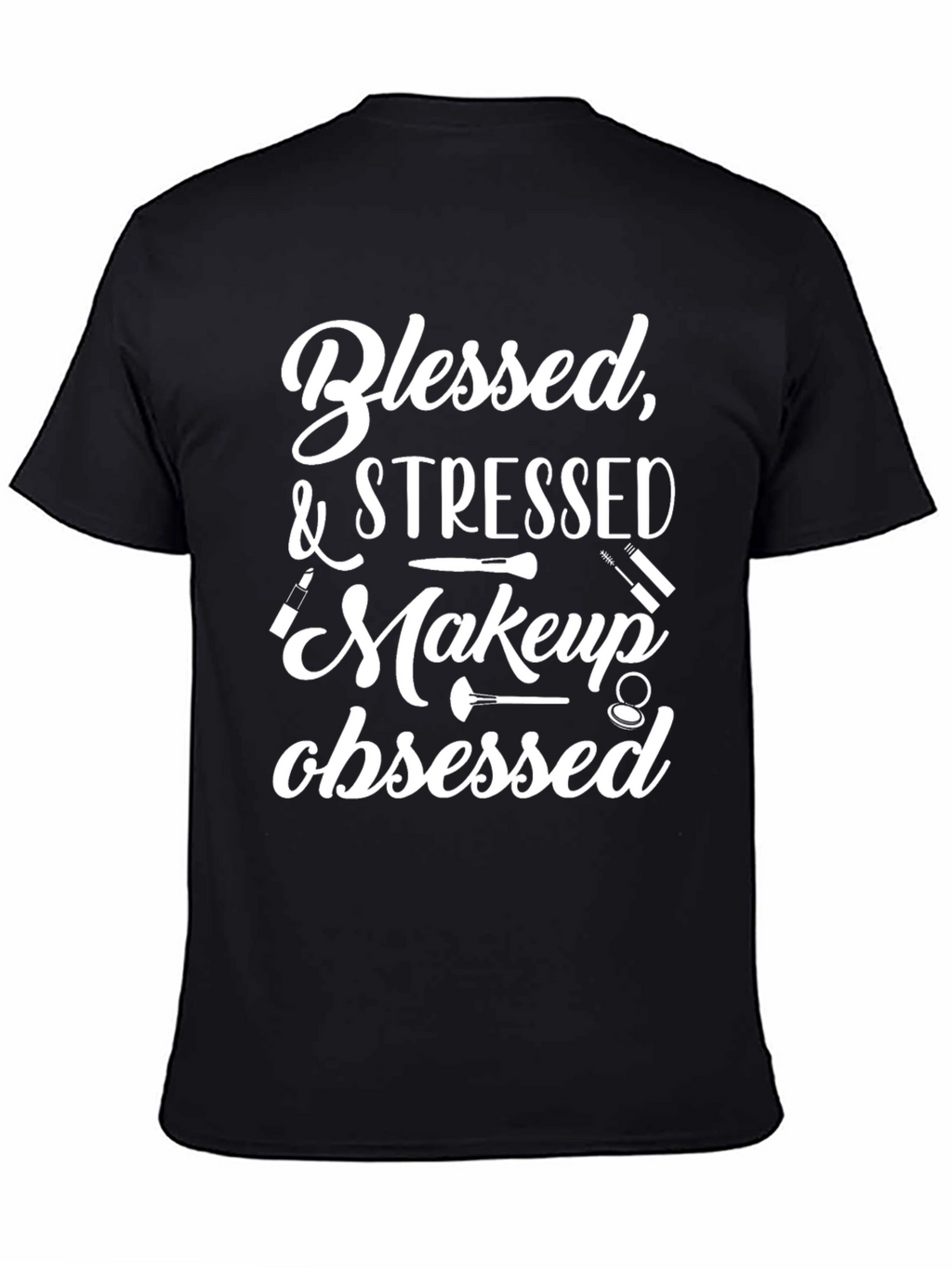 Blessed & Stressed Makeup Obsessed T-Shirt