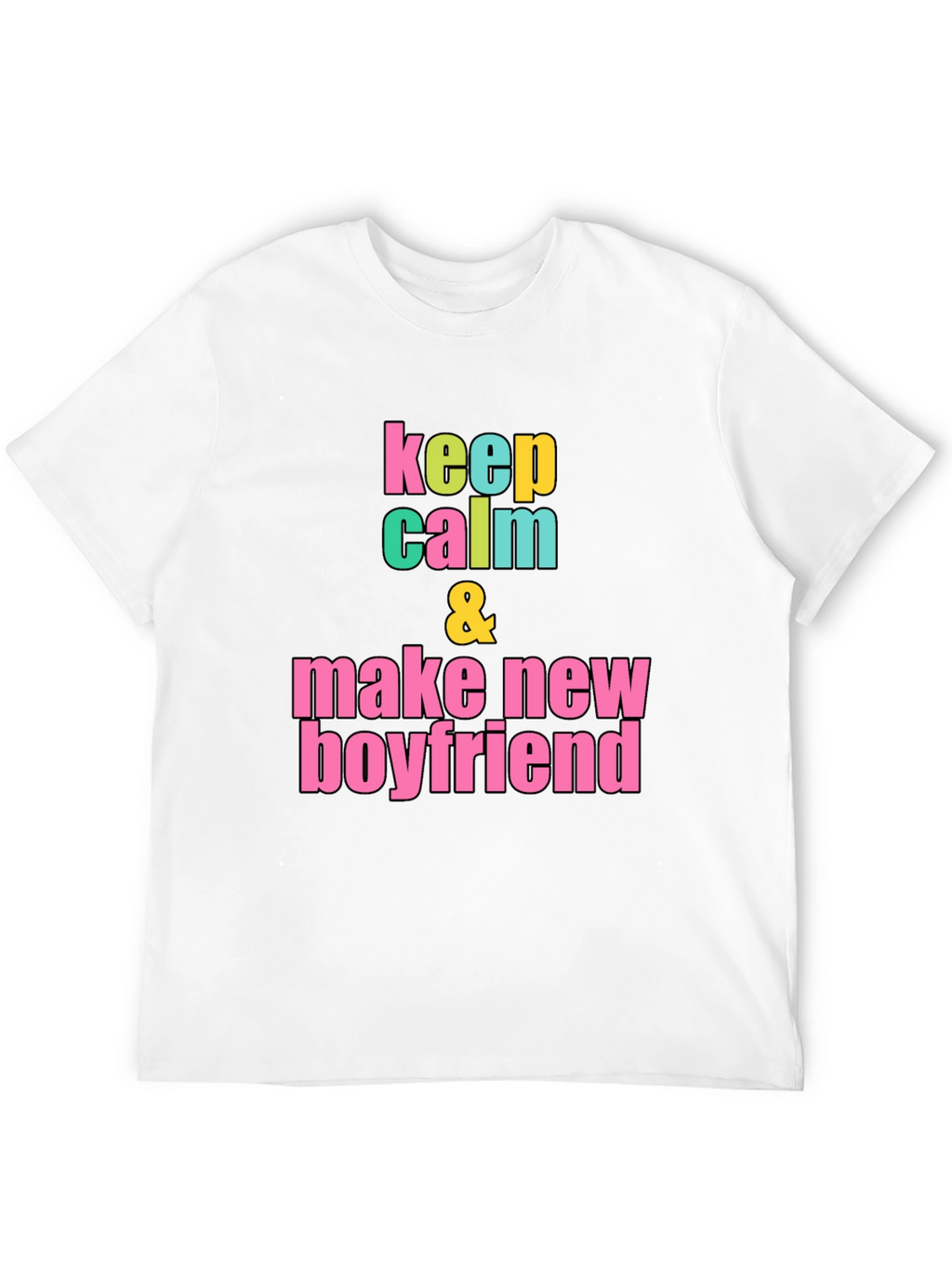 Keep Calm & Make New Boyfriend T-Shirt
