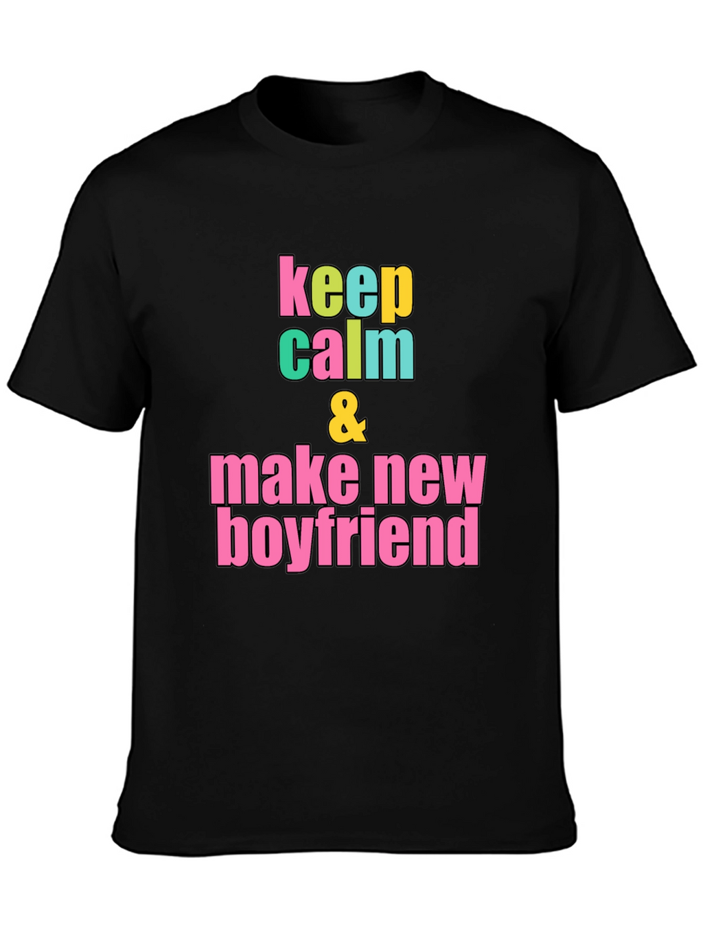 Keep Calm & Make New Boyfriend T-Shirt