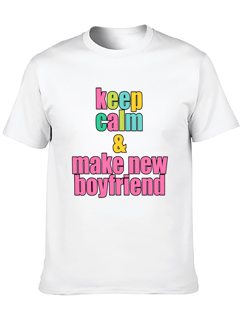 Keep Calm & Make New Boyfriend T-Shirt