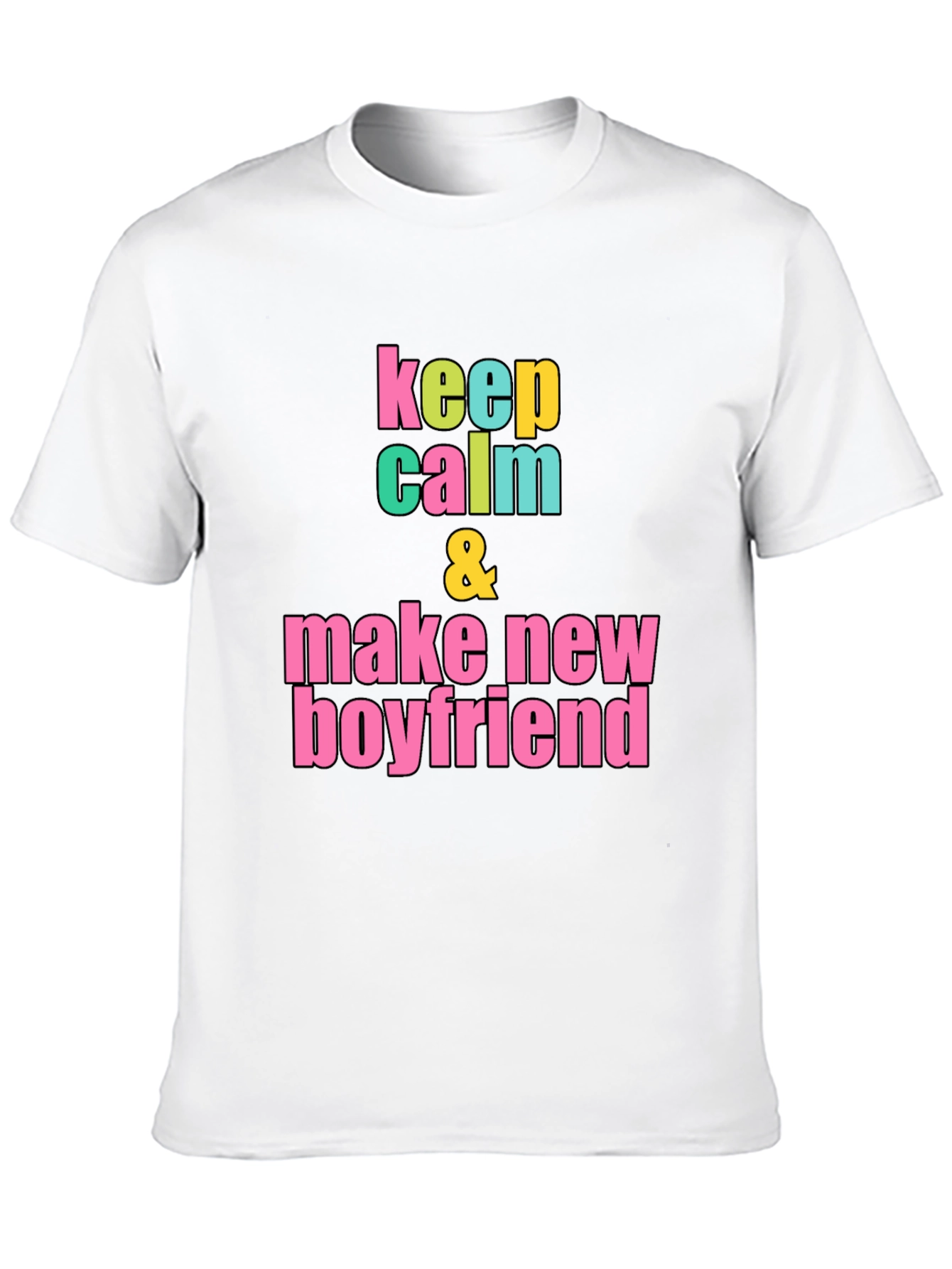 Keep Calm & Make New Boyfriend T-Shirt