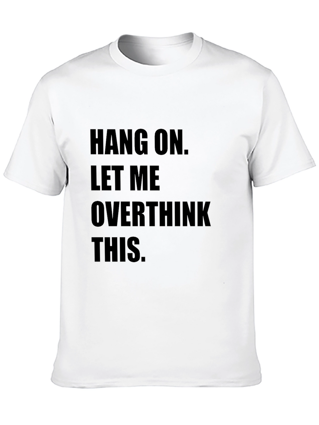 Hang On Overthinking T-Shirt - Funny Sarcastic Tee