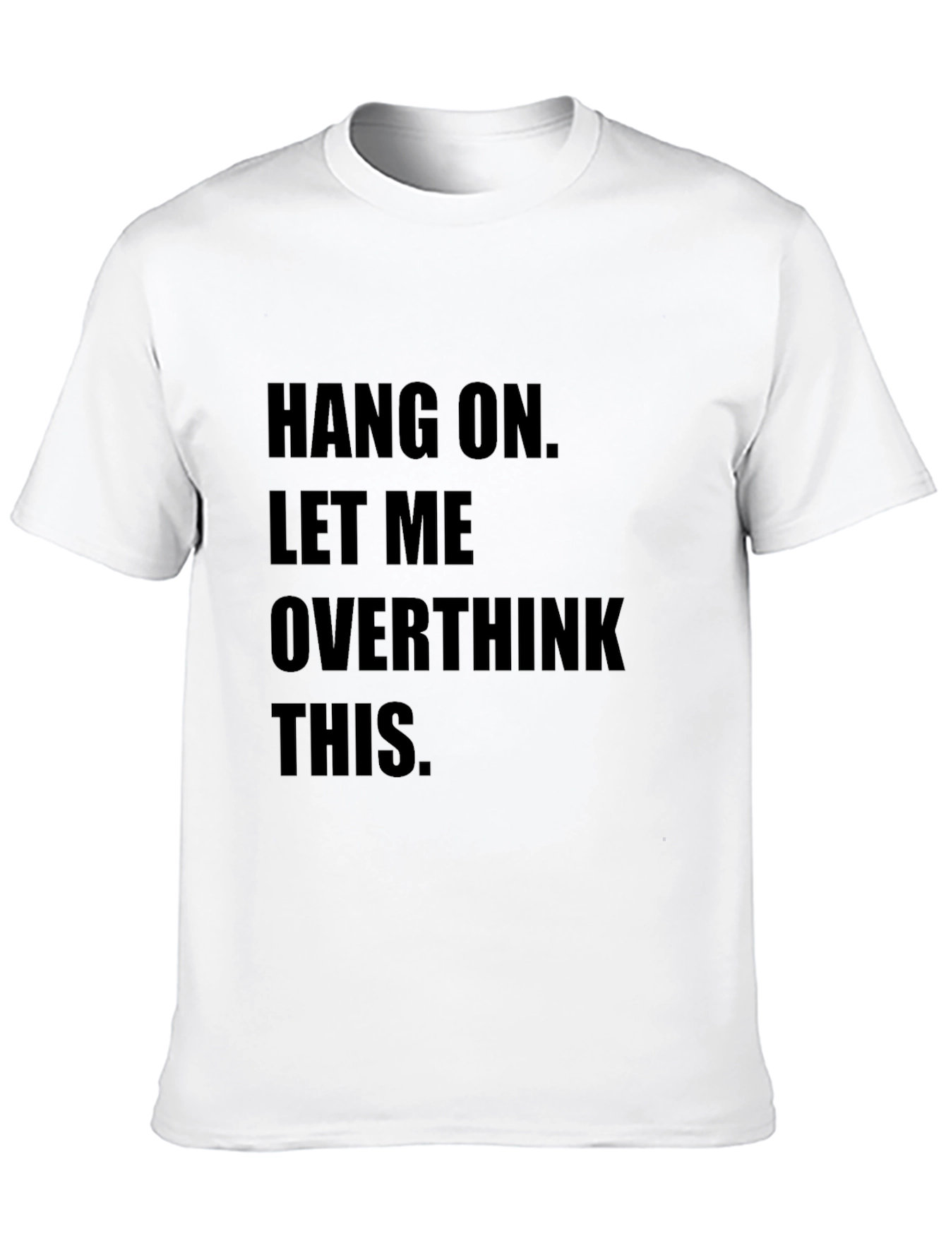Hang On Overthinking T-Shirt - Funny Sarcastic Tee