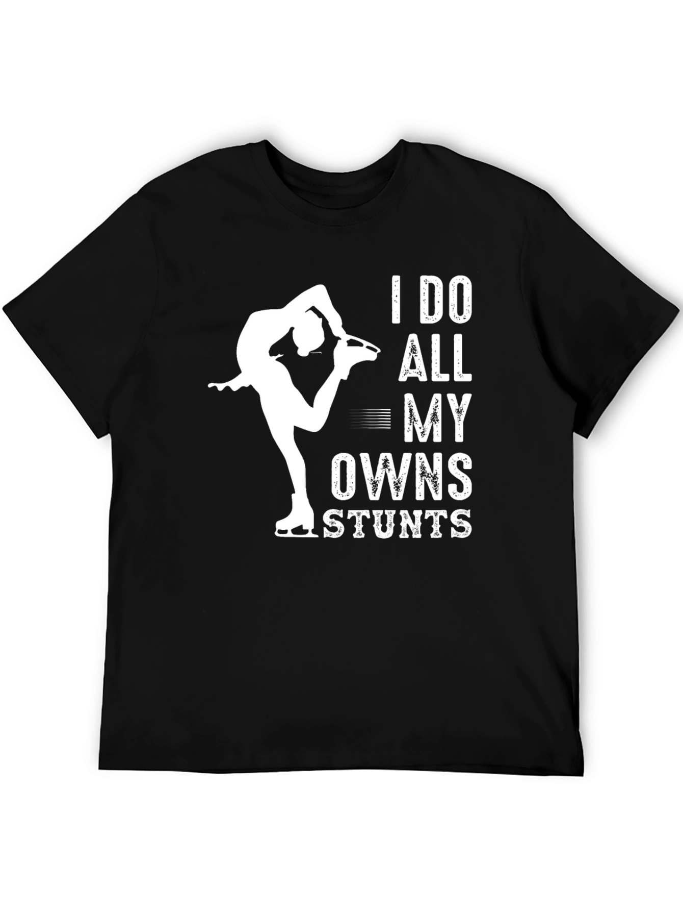I Do All My Own Stunts Figure Skating T-Shirt