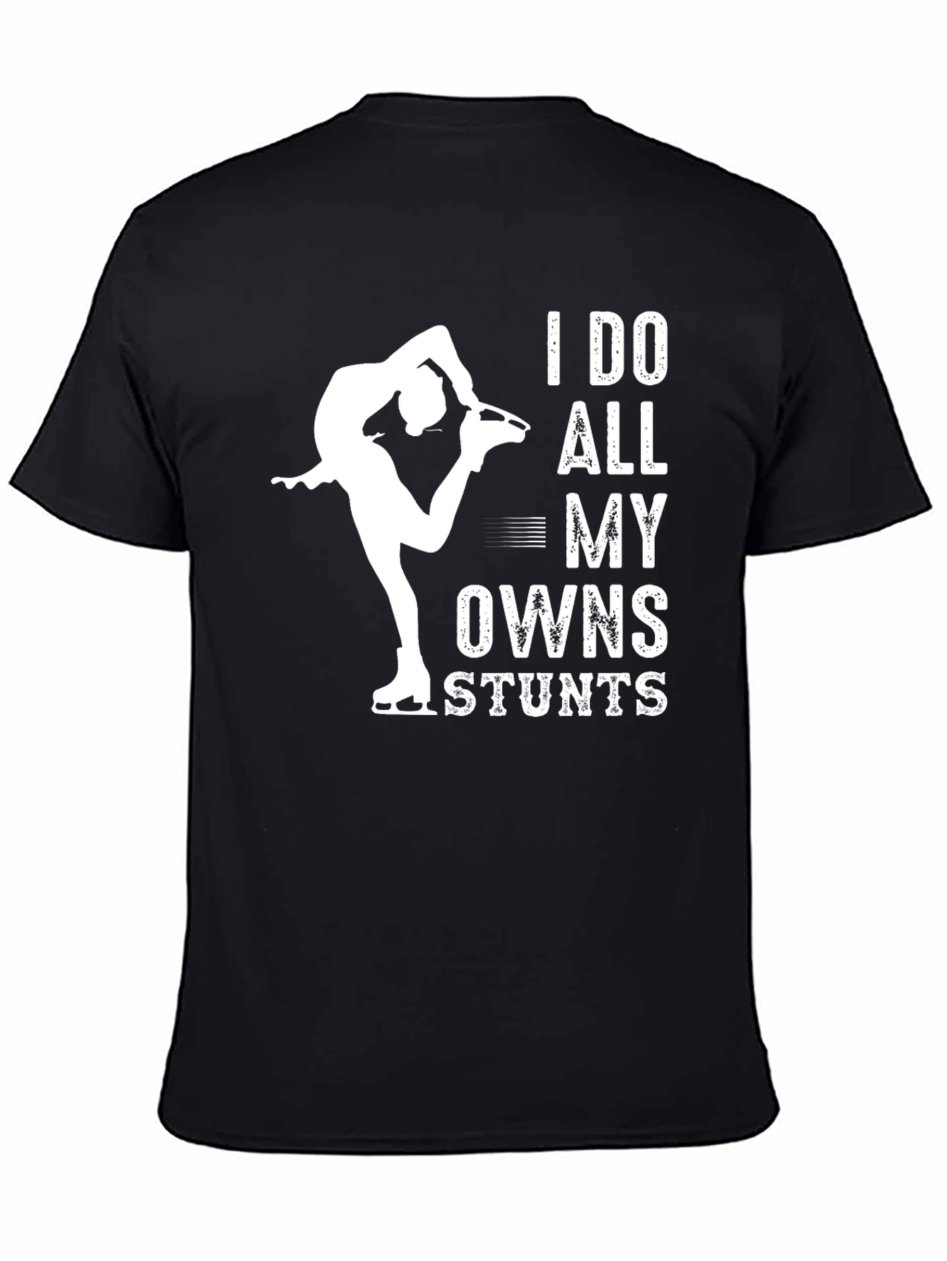 I Do All My Own Stunts Figure Skating T-Shirt