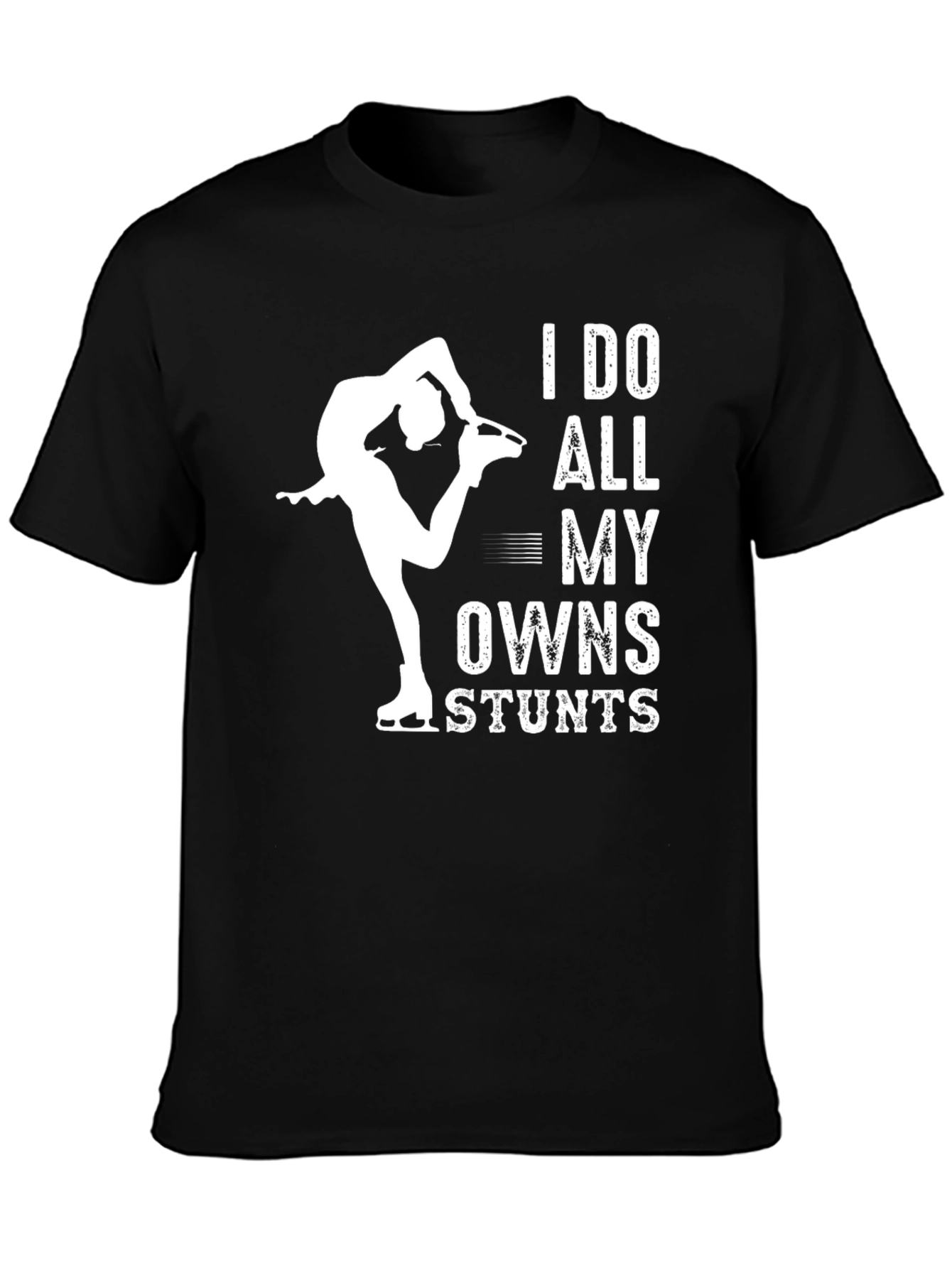 I Do All My Own Stunts Figure Skating T-Shirt