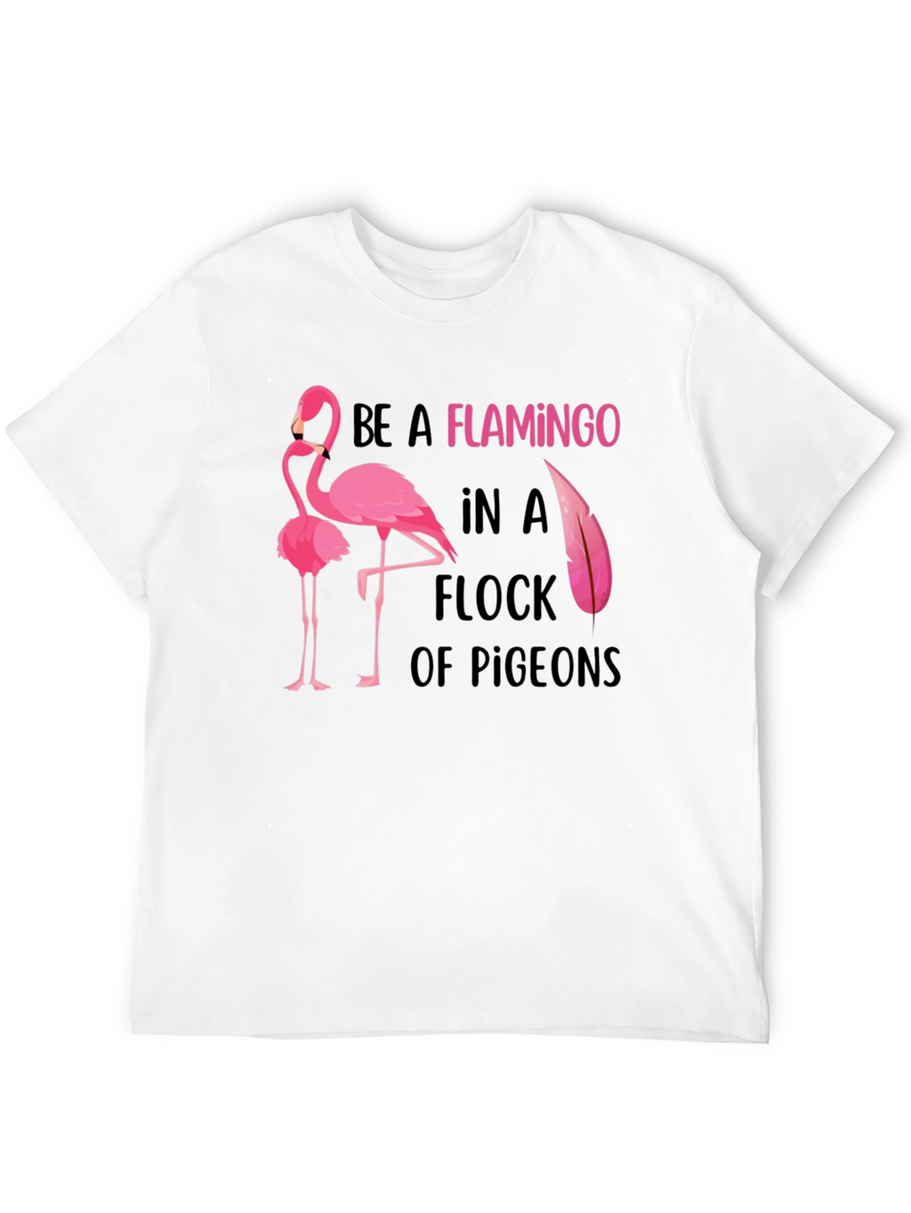 Be a Flamingo Graphic Tee - Statement T-Shirt